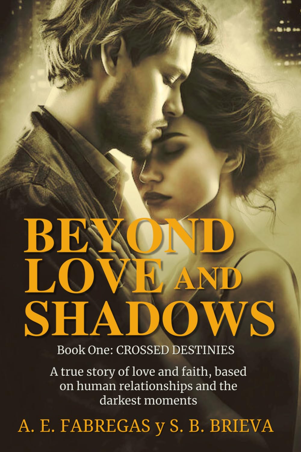 Beyond love and shadows: Crossed Destinies. A true story of love and faith, based on human relationships and the darkest moments.