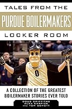 Tales from the Purdue Boilermakers Locker Room: A Collection of the Greatest Boilermaker Stories Ever Told (Tales from the Team)