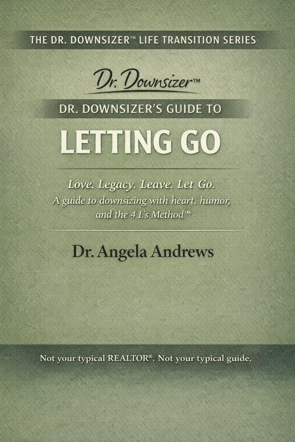 Dr. Downsizer's Guide to Letting Go: Love. Legacy. Leave. Let Go. — A guide to downsizing with heart, humor, and the 4 L's Method™: 1 (The Dr. Downsizer™ Life Transition Series)