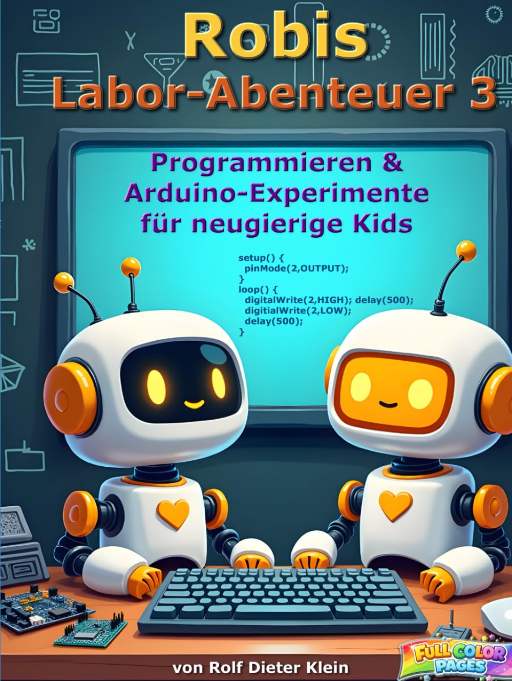 Robi's Labor Abenteuer 3: Programmieren & Arduino-Experimente für neugierige Kids (Robis Labor-Abenteuer / Robi’s Lab Adventures)
