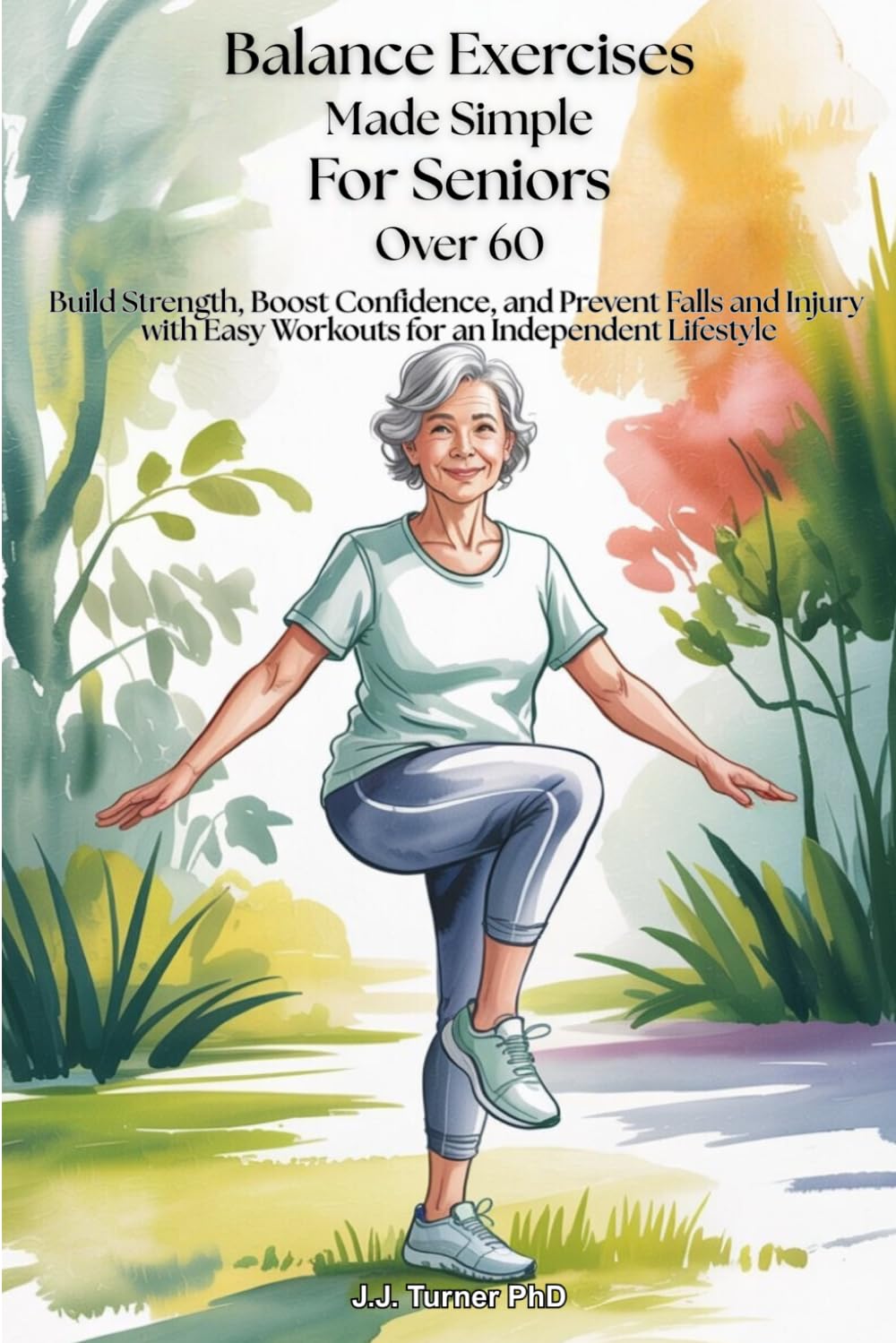 Balance Exercises Made Simple for Seniors Over 60: Build Strength, Boost Confidence, Prevent Falls and Injury with Easy At-Home Workouts for an Independent Lifestyle (Senior Wellness Made Simple)