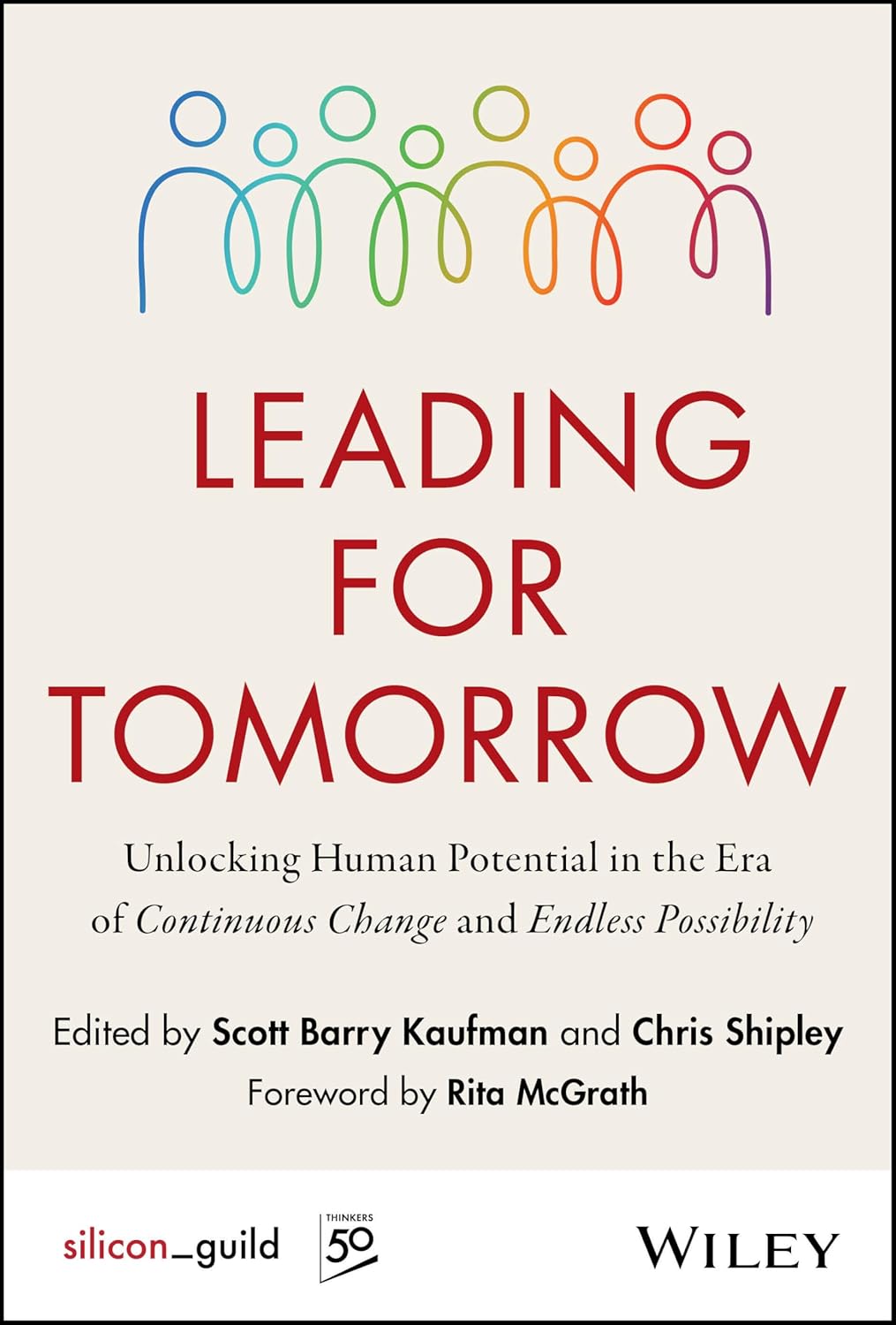 Leading for Tomorrow: Unlocking Human Potential in the Era of Continuous Change and Endless Possibility