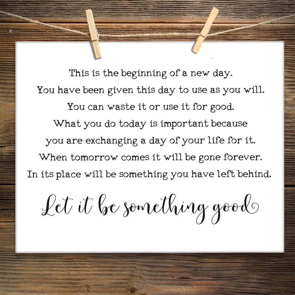 Today Is The Beginning Of A New Day Amazon.com: This Is The Beginning Of A New Day - 11X14 Unframed Art Print -  Great Inspirational Gift And Decor Under $15 : Handmade Products
