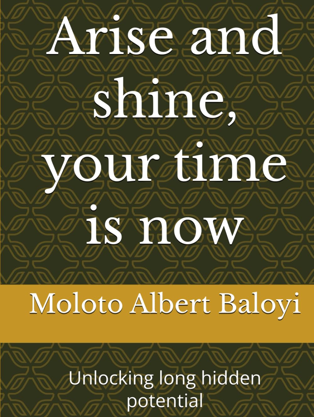 Arise and shine, your time is now.: Unlocking long hidden potential.