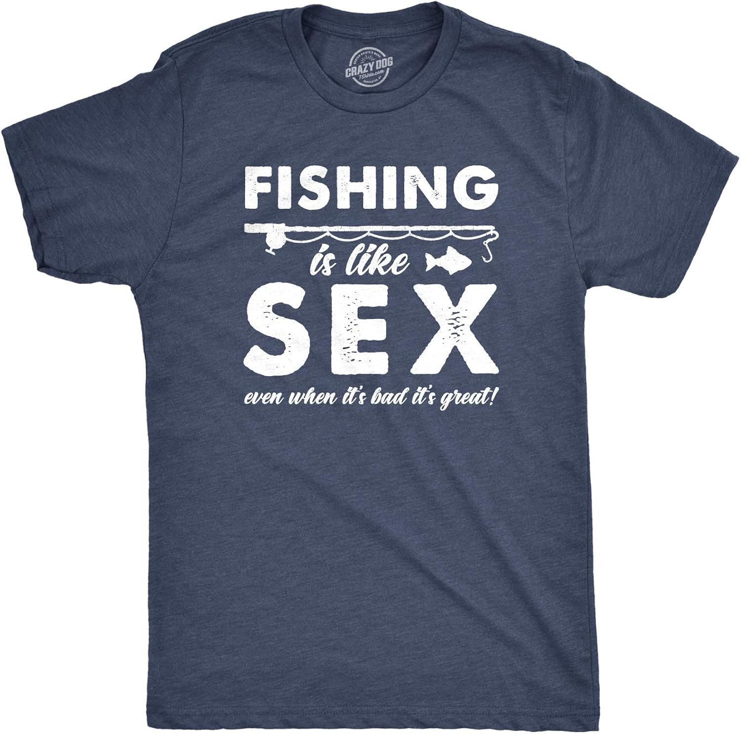 Mens Fishing is Like Sex Even When Its Bad Its Great Tshirt