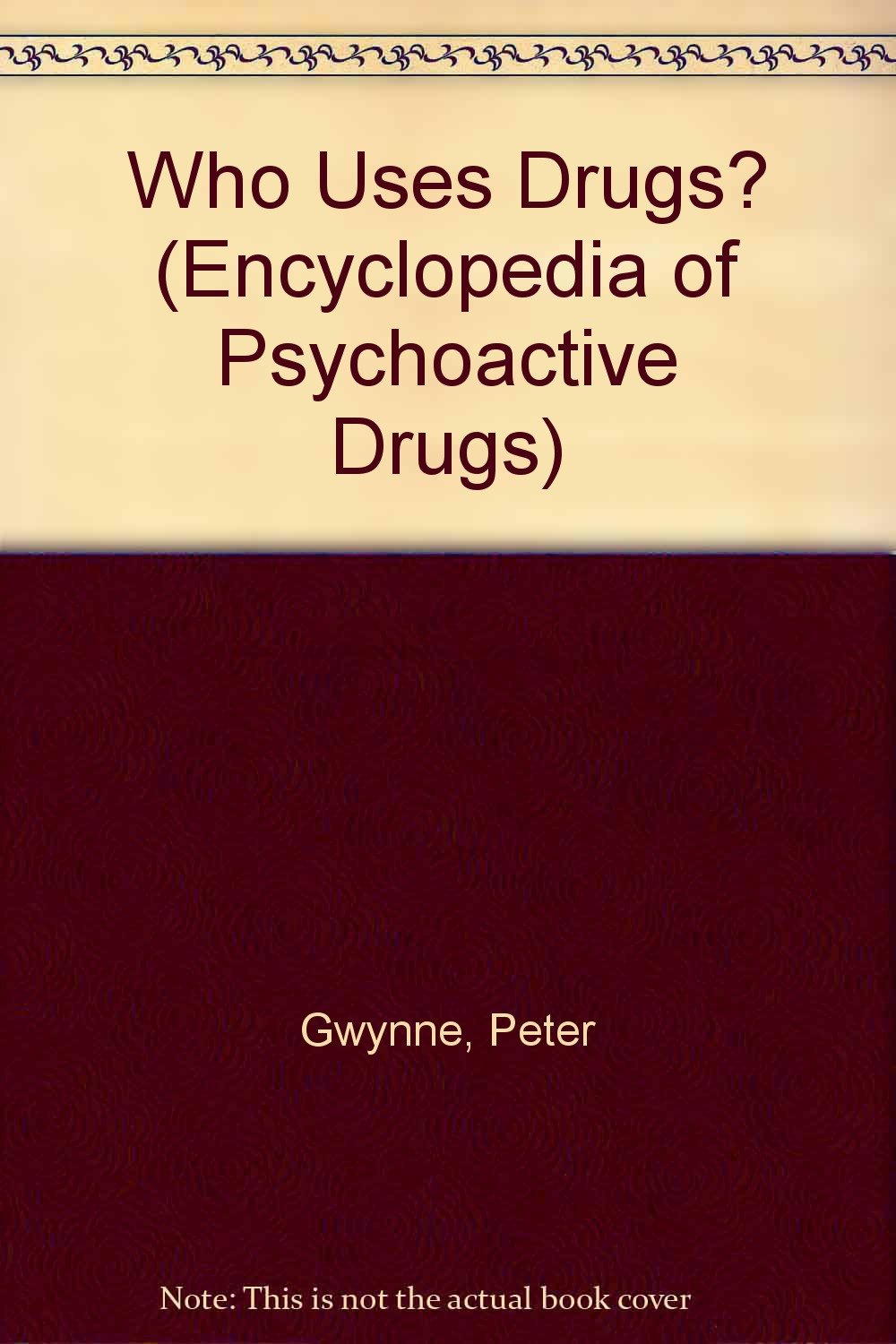 Who Uses Drugs (Encyclopedia of Psychoactive Drugs Series II): Gwynne ...