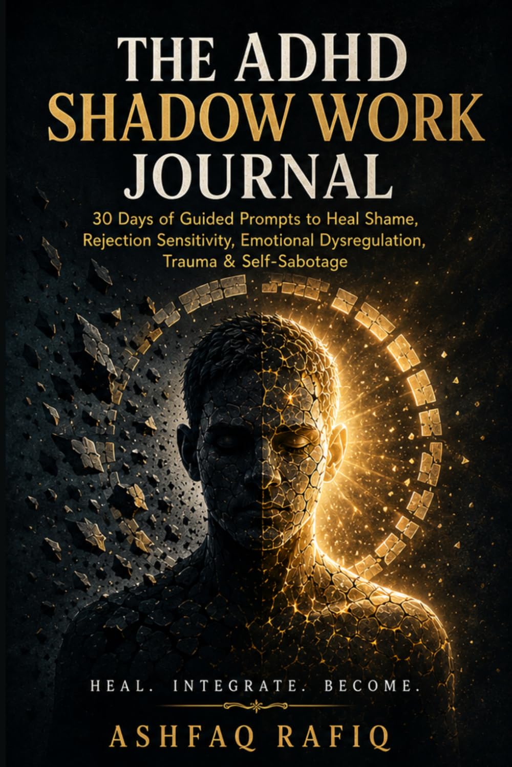 The ADHD Shadow Work Journal: 30 Days of Guided Prompts to Heal Shame, Rejection Sensitivity, Emotional Dysregulation, Trauma & Self-Sabotage