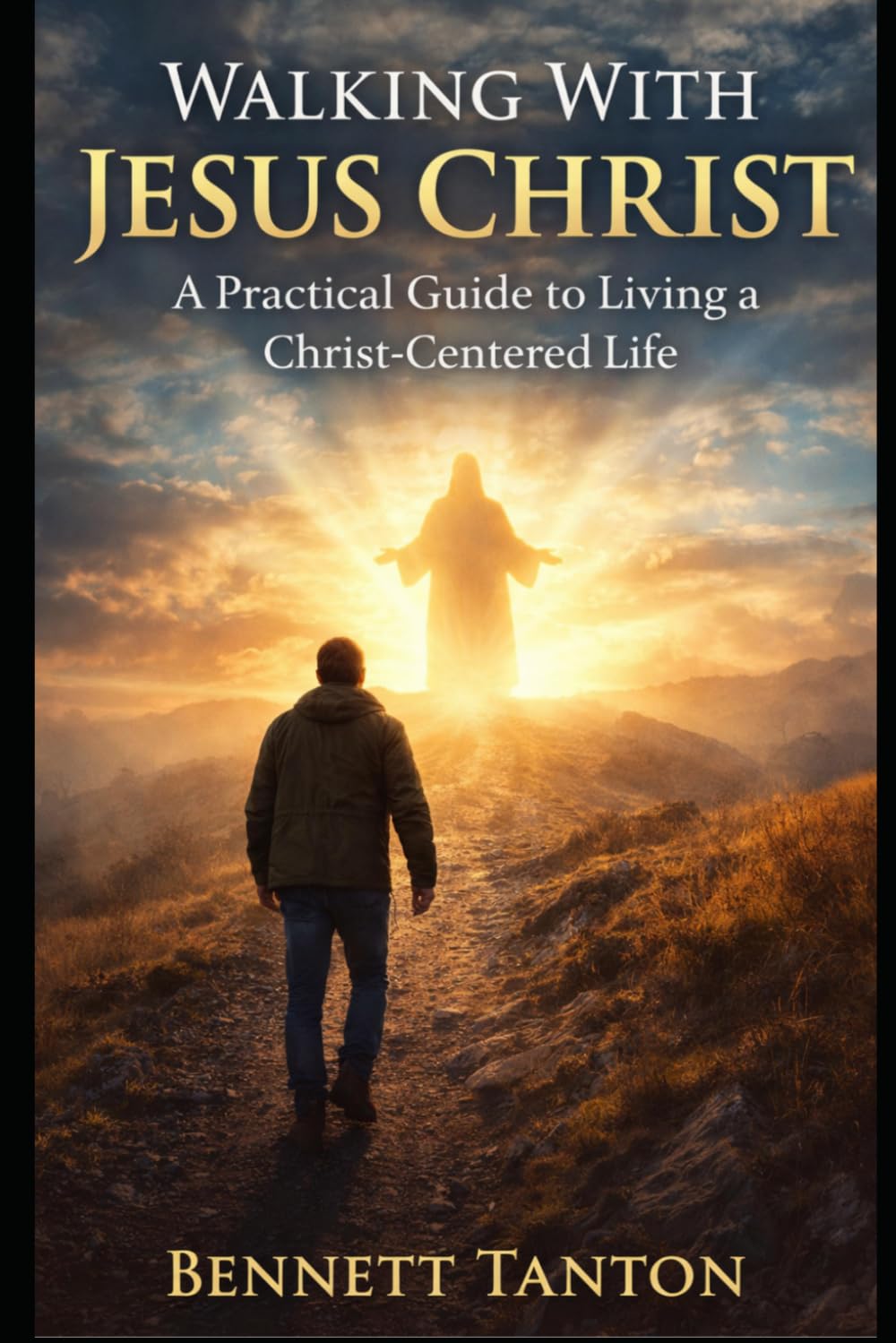 Walking With Jesus Christ: A Practical Guide to Living a Christ-Centered Life