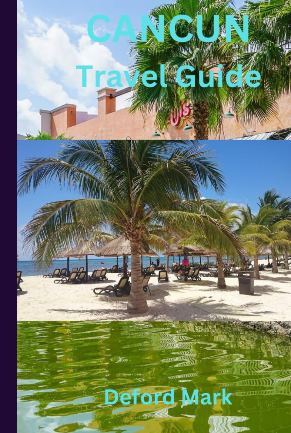 CANCUN TRAVELGUIDE: A Practical Travel Guide to Cancún, Cozumel, Isla Mujeres, and the Riviera Maya