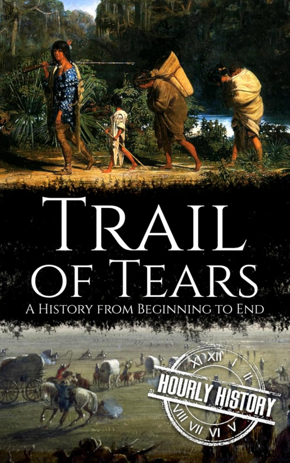 Trail of Tears: A History from Beginning to End: History, Hourly ...