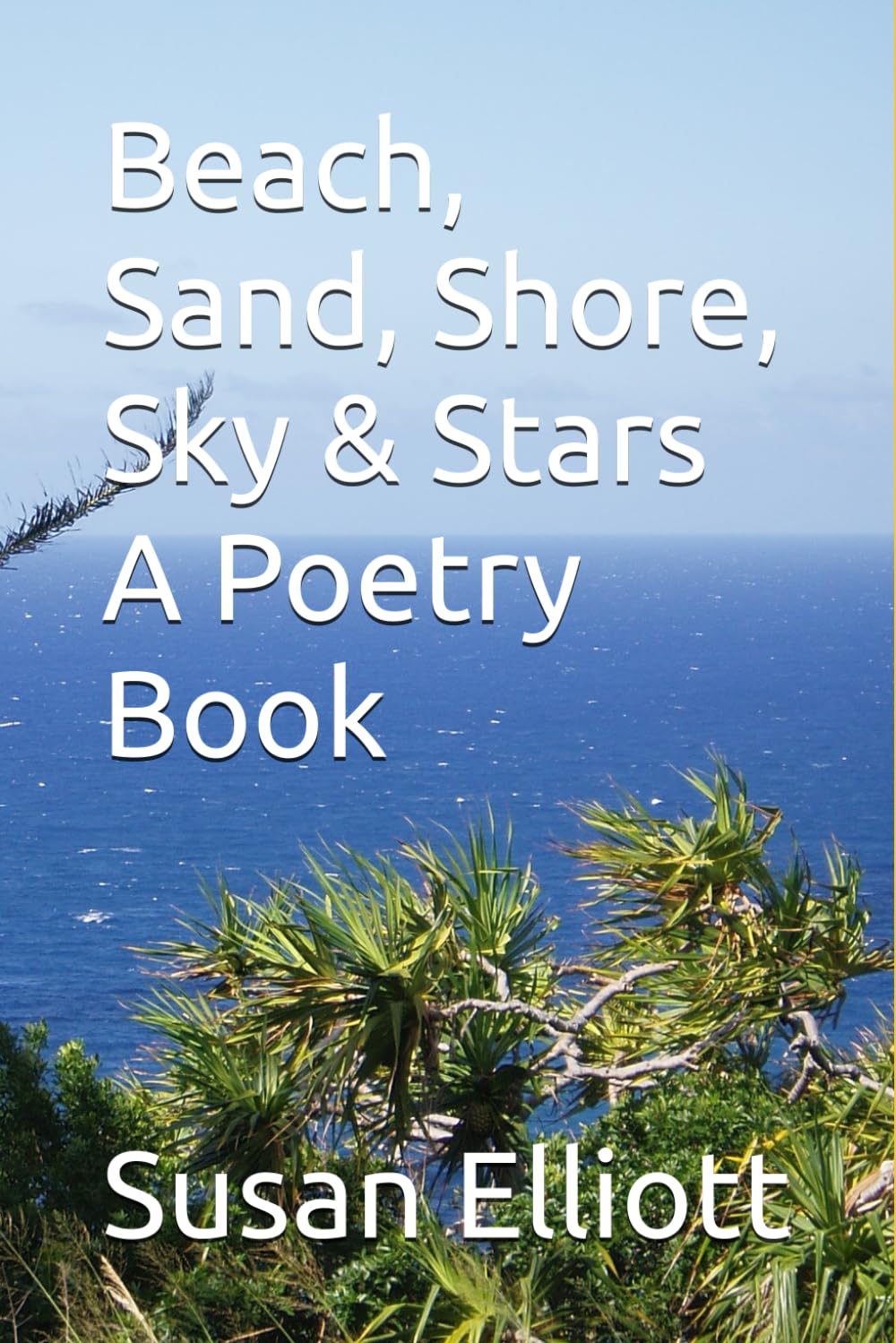 Beach, Sand, Shore, Sky & Stars A Poetry Book      Paperback – Large Print, December 30, 2024