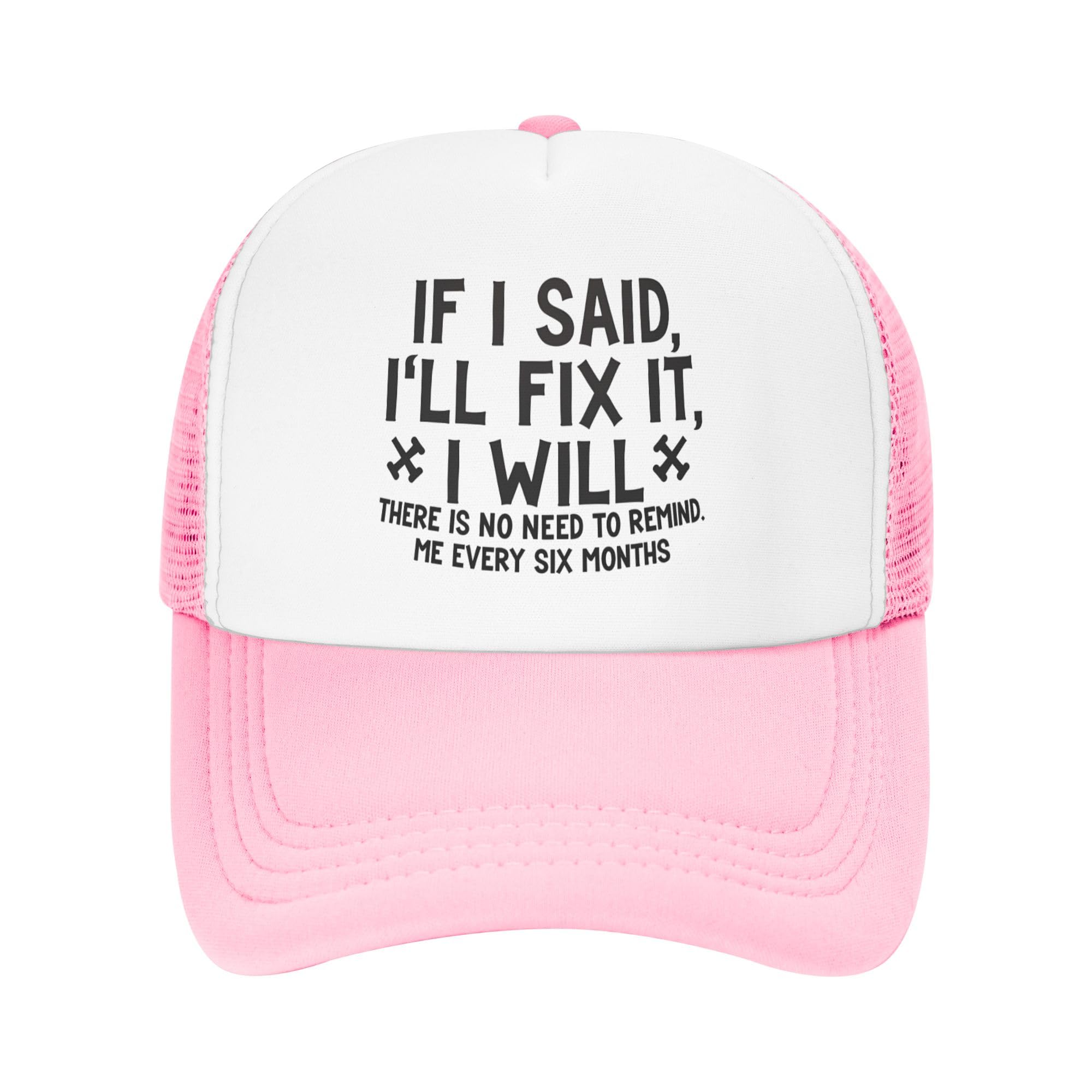 If I Said I'll Fix It I Will Trucker Hat There is No Need to Remind Me Every Six Months Funny Gags Kids Hats Adjustable Mesh Baseball Cap - Pink
