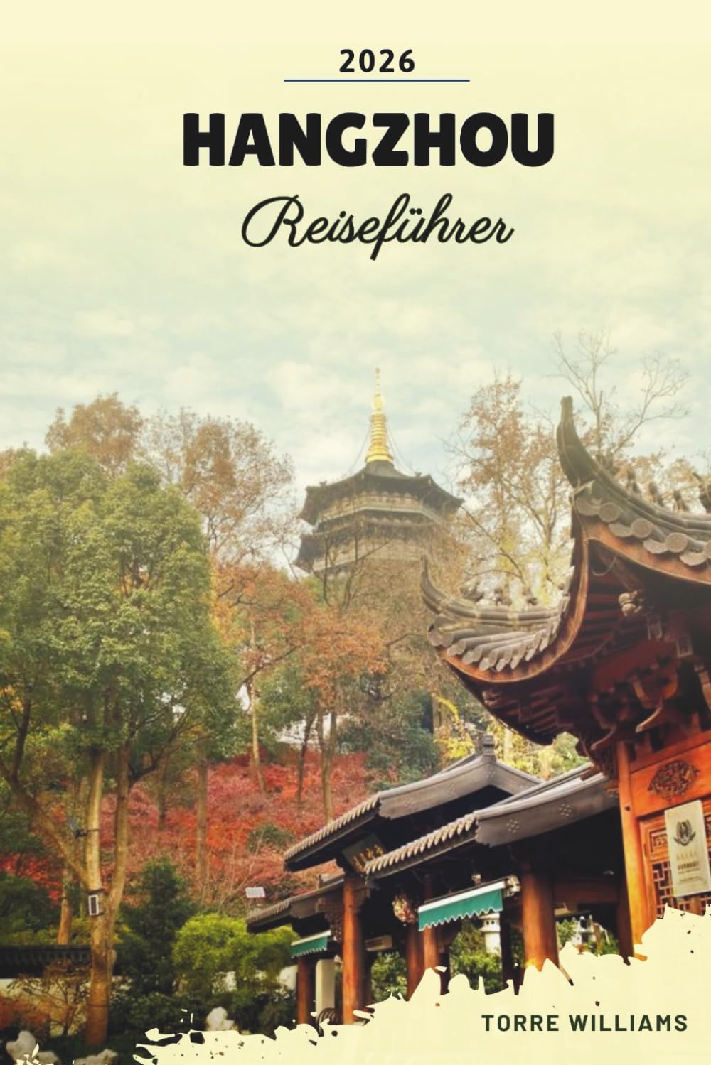 HANGZHOU REISEFÜHRER 2026: West Lake Landschaft, Teeplantagen, antike Tempel, Seidenerbe und malerische Kanalwanderungen