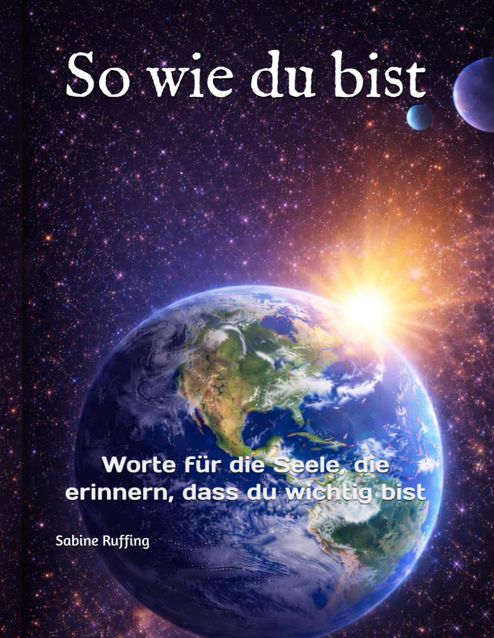 So wie du bist: Worte für die Seele, die erinnern, dass du wichtig bist
