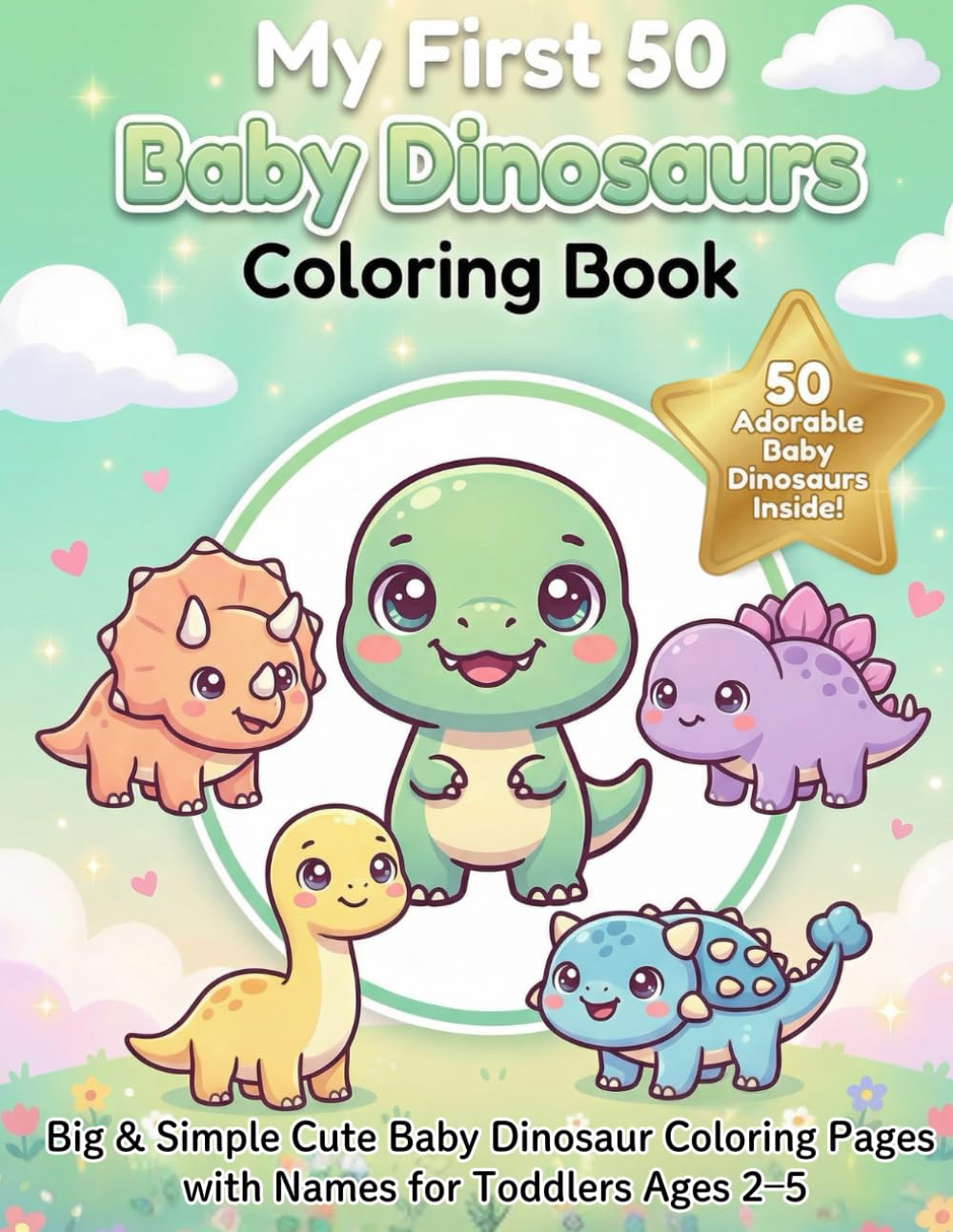 My First 50 Baby Dinosaurs Coloring Book: Big & Simple Cute Dinosaur Coloring Pages with Names for Toddlers Ages 2–5