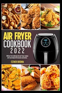 Air fryer cookbook 2022: 160 low-fat & delicious hot air fryer recipes with nutritional information and dishes