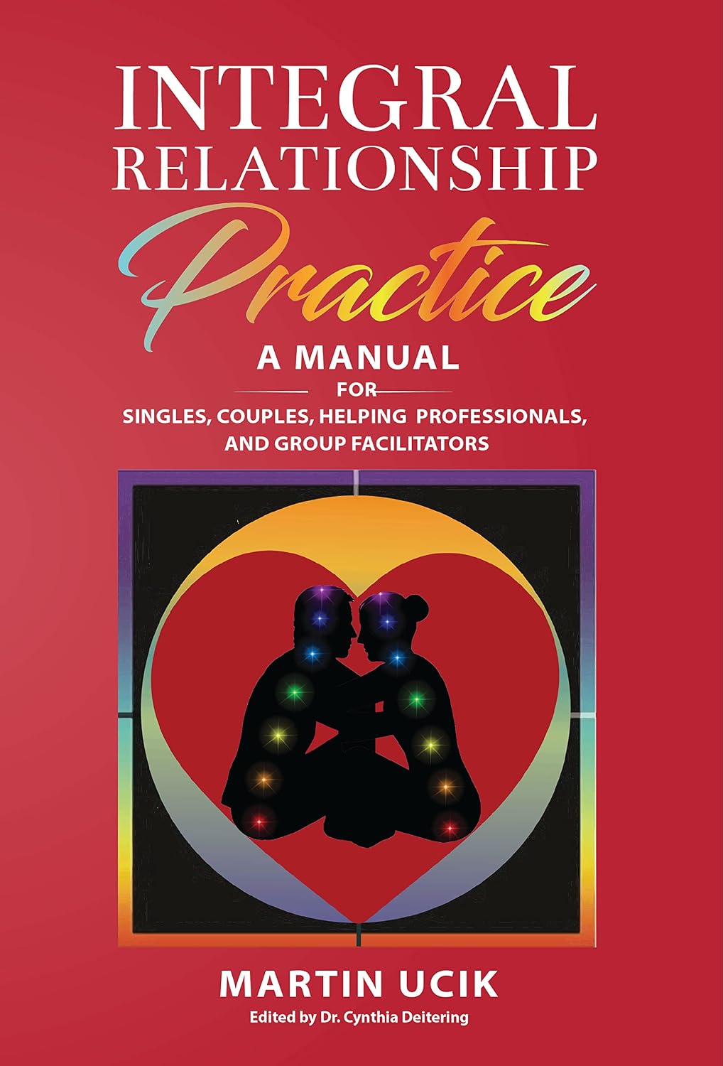 Integral Relationship Practice: A Manual For Singles, Couples, Helping Professionals, and Group Facilitators