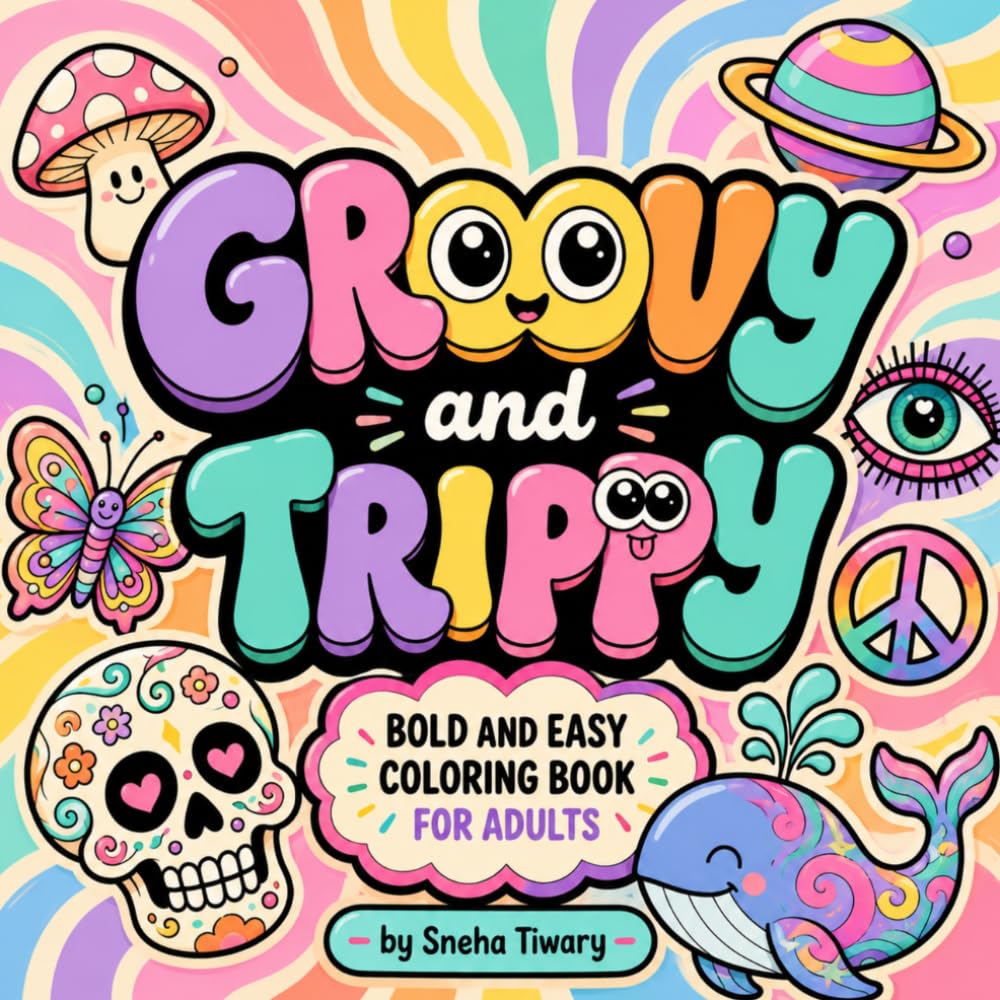 Groovy and Trippy: A Bold & Easy Adult Coloring Book Featuring Groovy, Psychedelic, Cute, Retro Designs for Stress Relief & Relaxation
