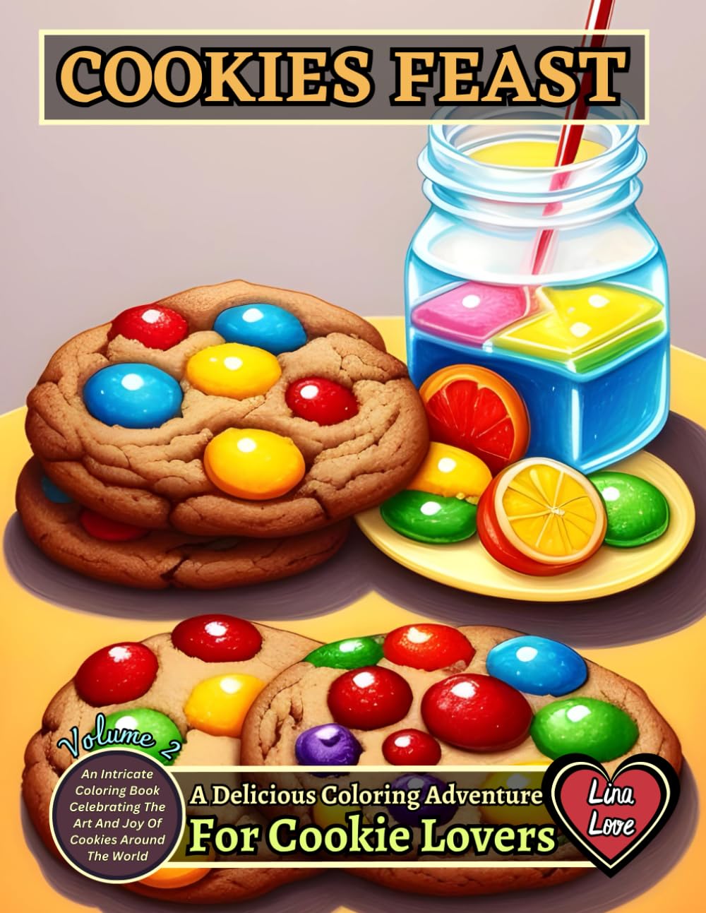 COOKIES FEAST - A Delicious Coloring Adventure For Cookie Lovers - Volume 2: An Intricate Coloring Book Celebrating The Art And Joy Of Cookies Around