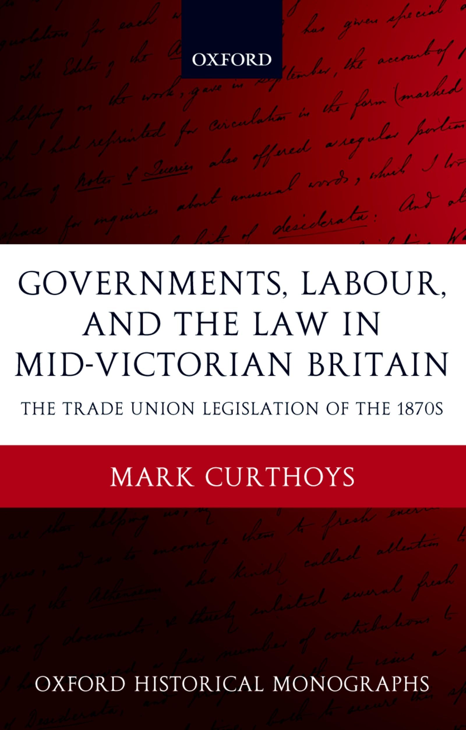 Buy Governments, Labour, and the Law in Mid-Victorian Britain: The Trade Union Legislation of the 1870's (Oxford Historical Monographs) — BookShops.in