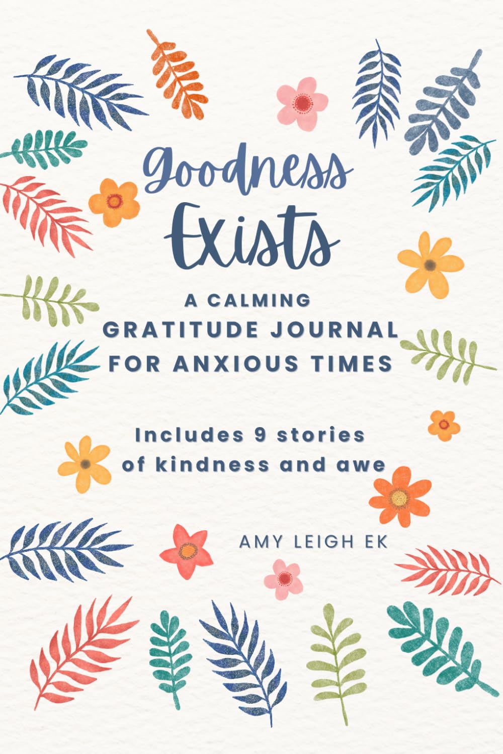 Goodness Exists: A Calming Gratitude Journal for Anxious Times