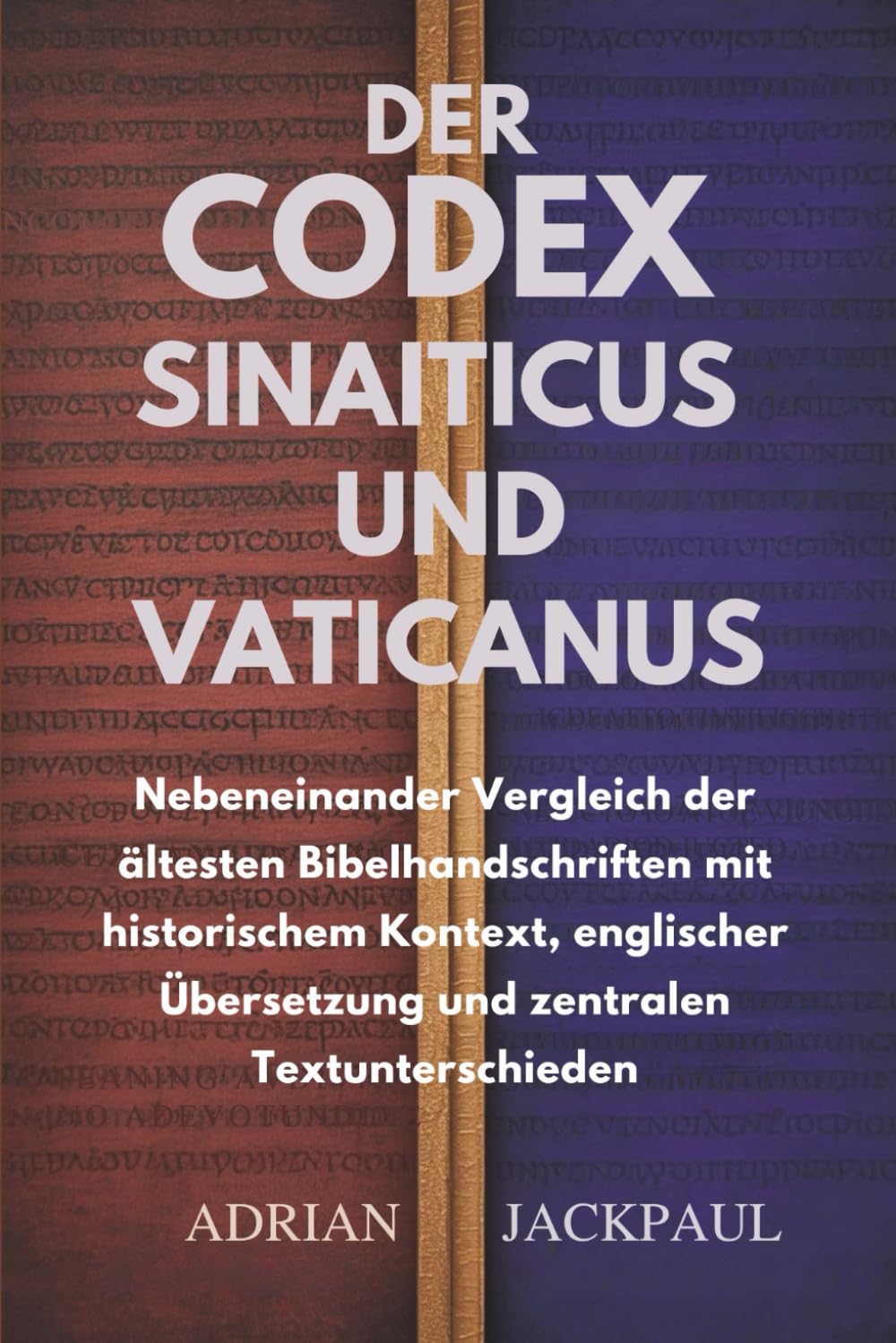 DER CODEX SINAITICUS UND VATICANUS: Nebeneinander Vergleich der ältesten Bibelhandschriften mit historischem Kontext, englischer Übersetzung und zentralen Textunterschieden
