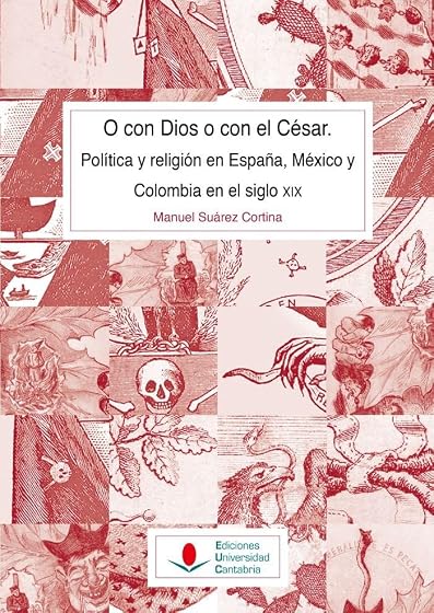 O con Dios o con el César. Política y religión en España, México y Colombia en el siglo XIX