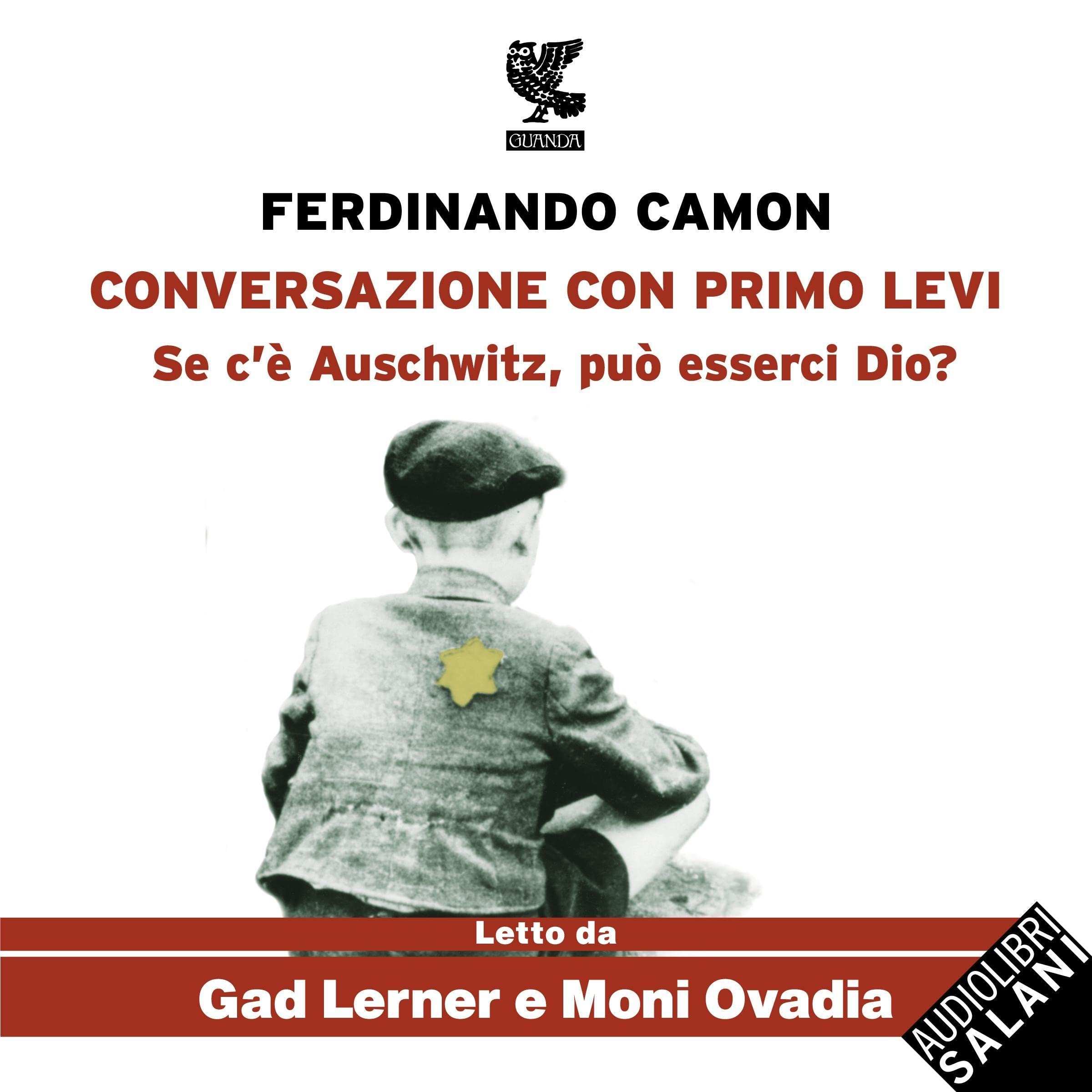 Ferdinando CamonConversazione con Primo Levi: Se c'è Auschwitz, può esserci Dio?