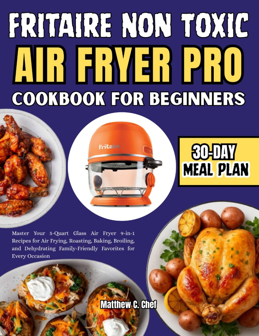 Fritaire Non Toxic Air FRYER Pro Cookbook For Beginners: Master Your 5-Quart Glass Air Fryer 9-in-1 Recipes for Air Frying, Roasting, Baking, ... Family-Friendly Favorites for Every Occasion
