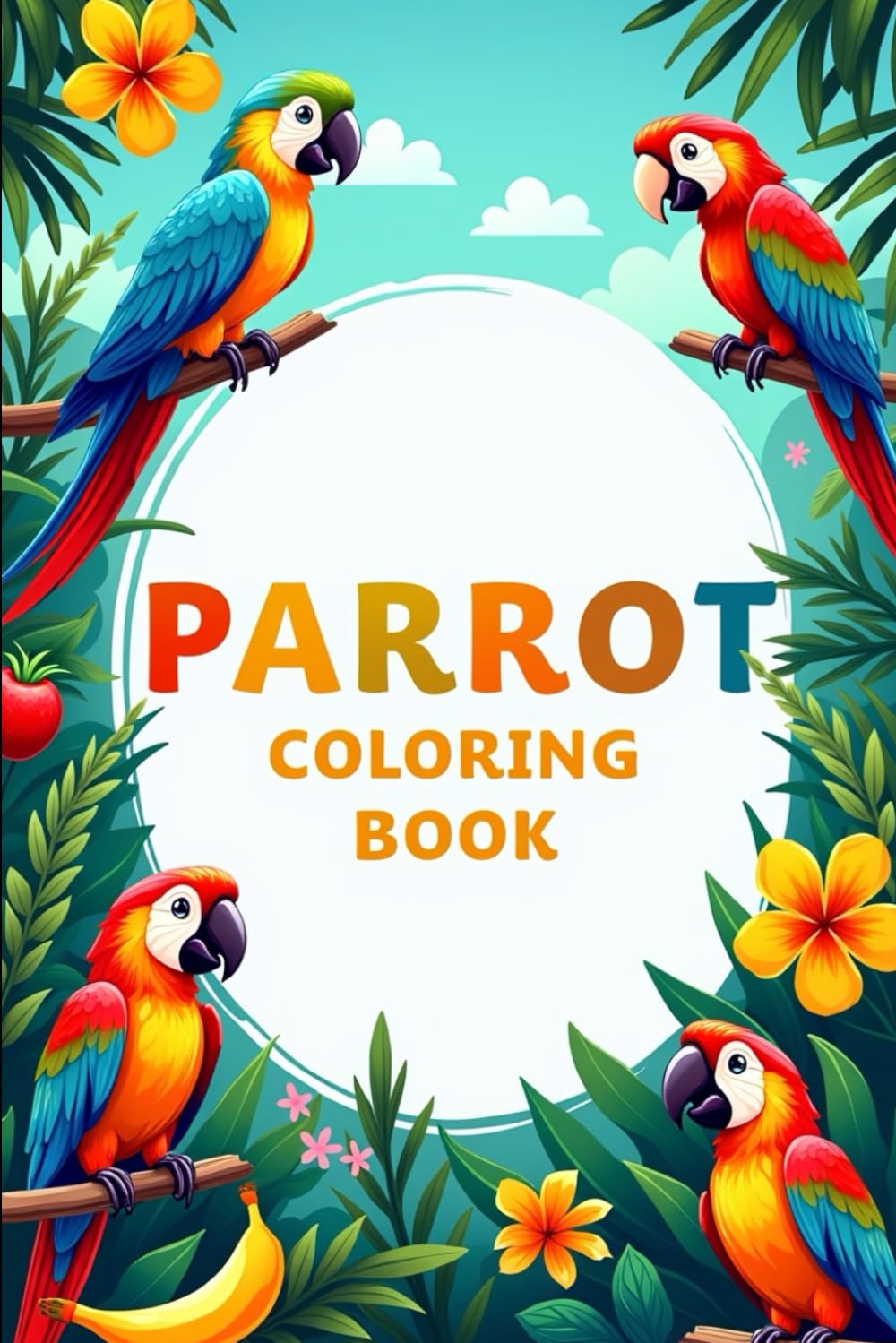 PARROT Coloring Book: Tropical Fun with Colorful Birds: A Delightful Coloring Adventure for Kids Ages 4–8 | Featuring Parrots, Rainforests, and Exotic Birds