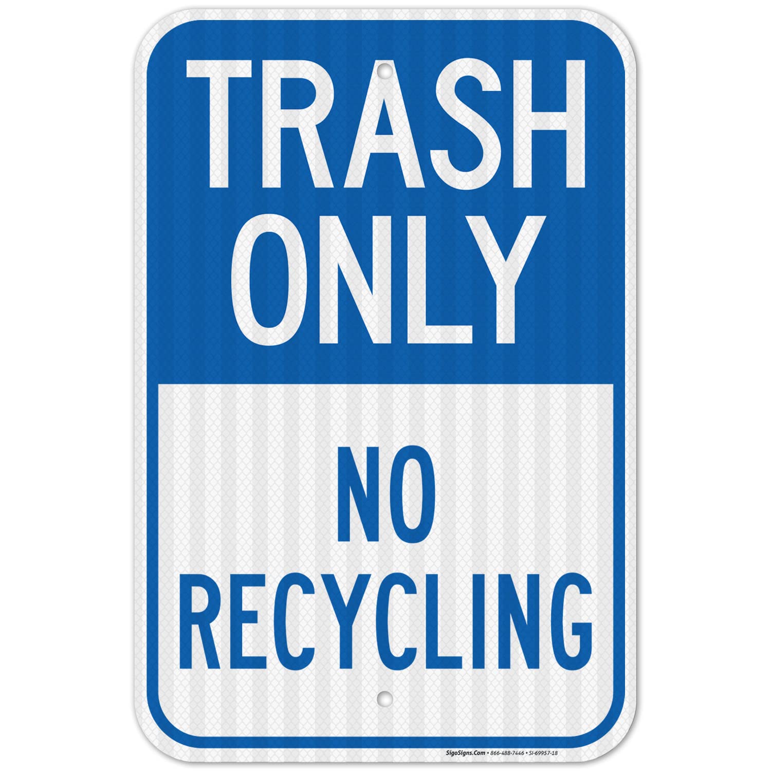 Trash Only No Recycling Sign 12x18 Inches, 3M EGP Reflective .063 Aluminum, Fade Resistant, Made in USA