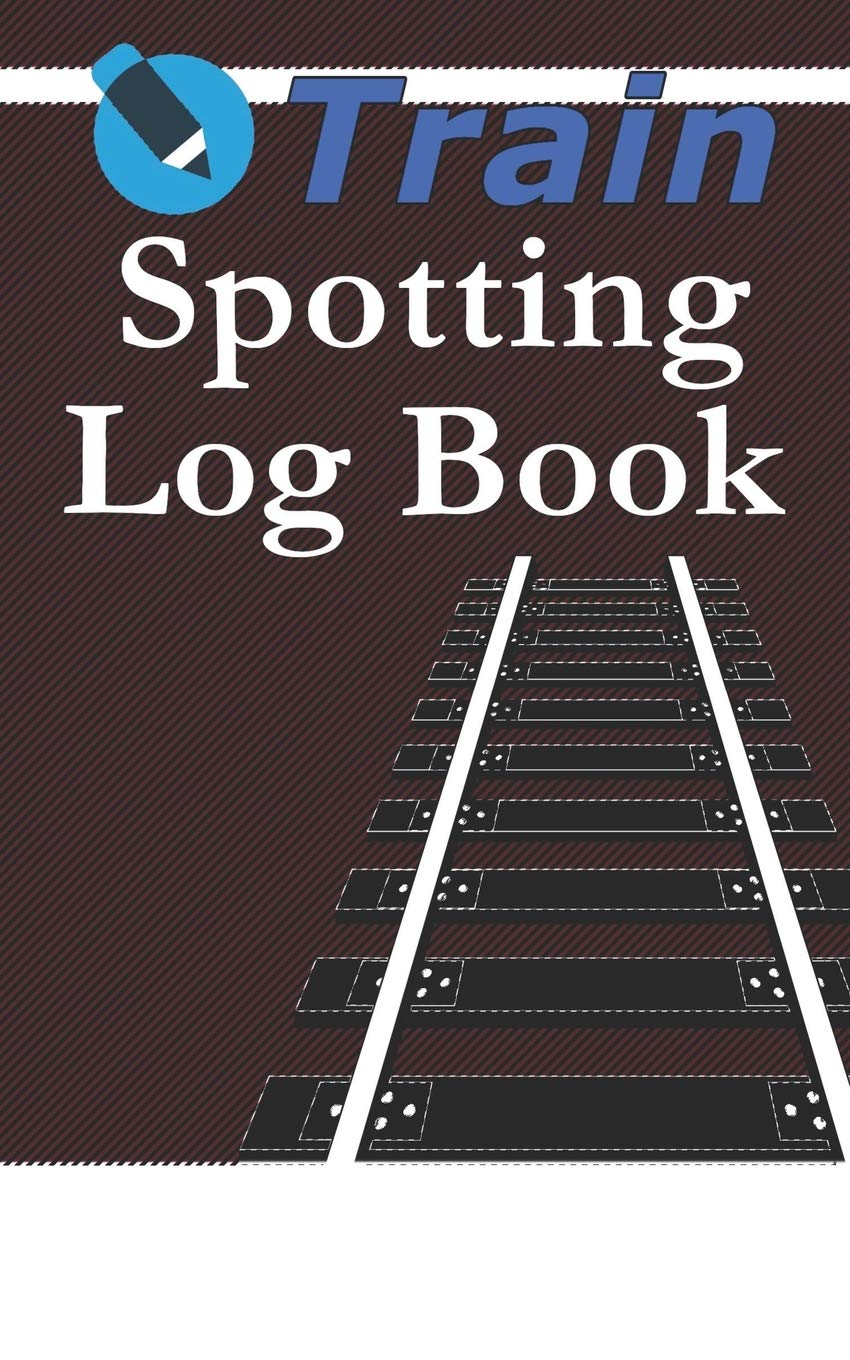 Trainspotting Log Book: Railfan Notebook For Recording Train Numbers and Details