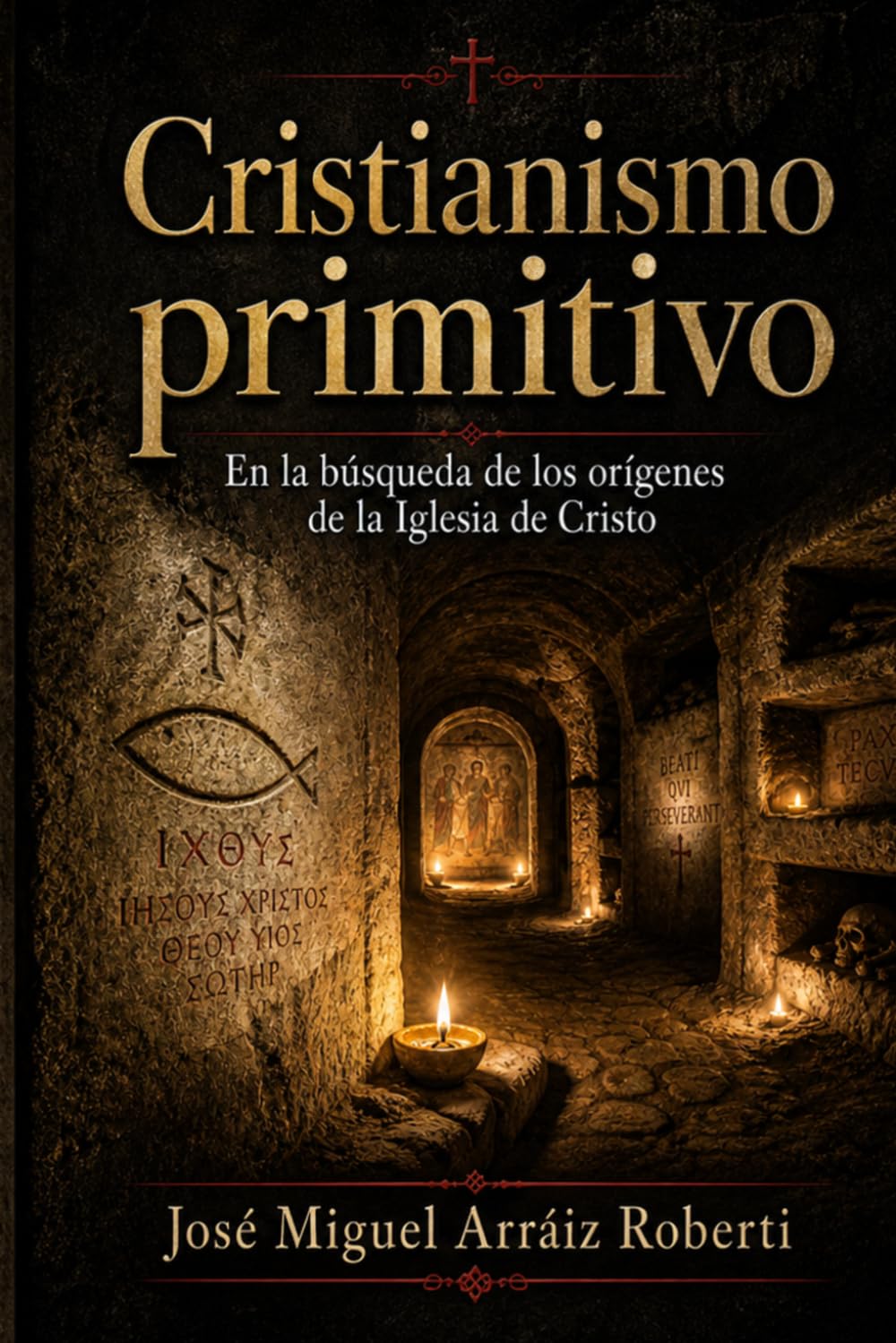 Cristianismo Primitivo: En la búsqueda de los orígenes de la Iglesia de Cristo