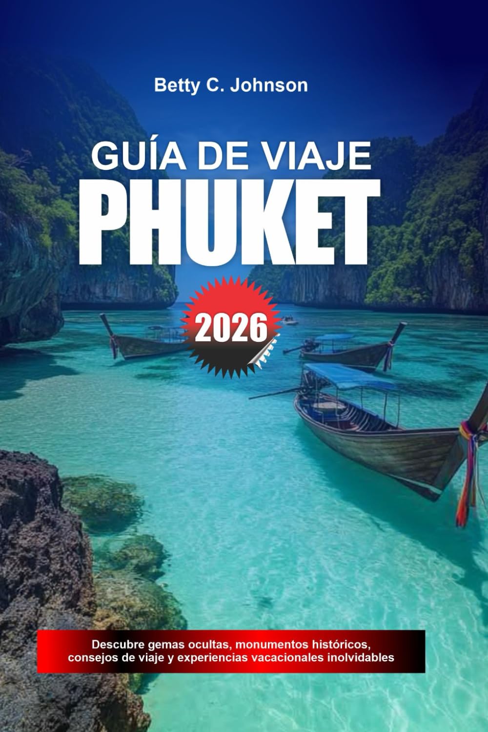 GUÍA DE VIAJE PHUKET 2026: Descubre joyas ocultas, monumentos históricos, consejos de viaje y experiencias vacacionales inolvidables