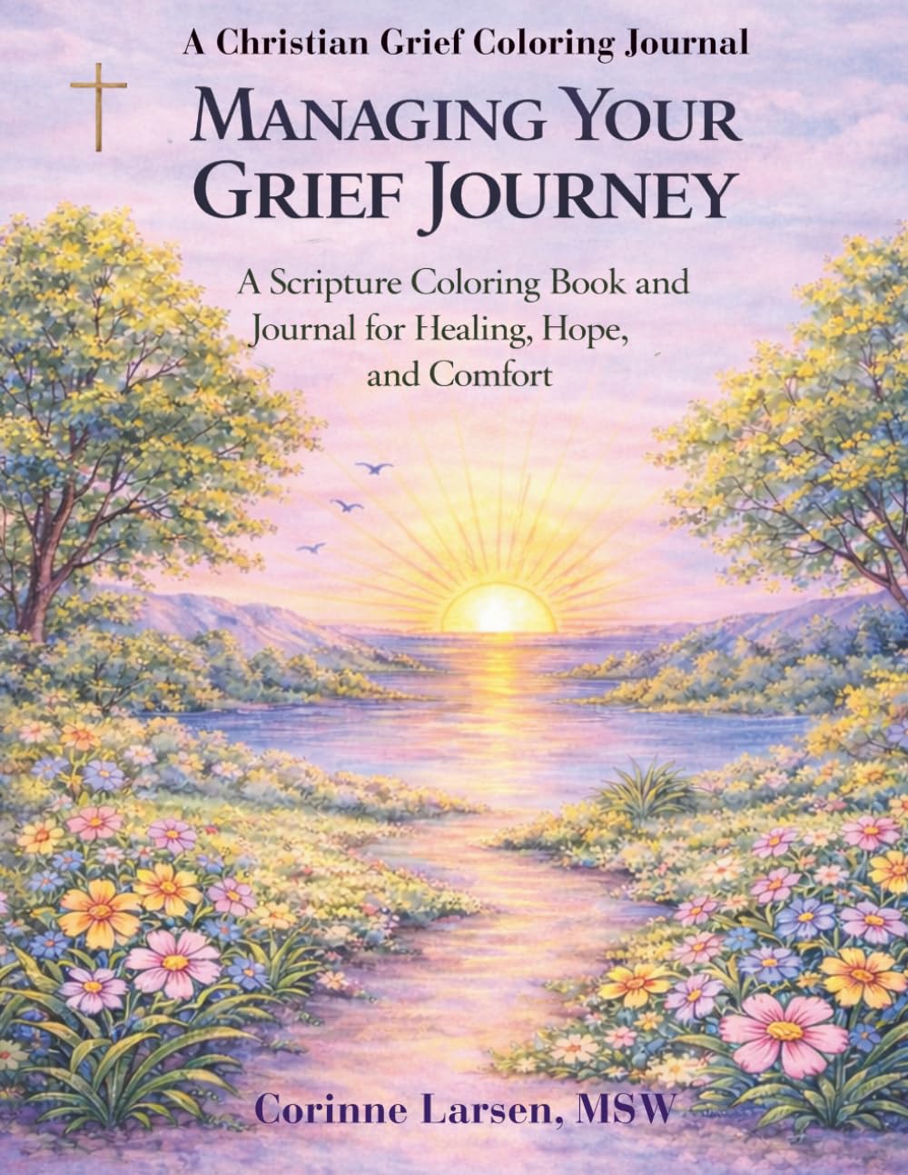 Managing Your Grief Journey:: A Christian Grief Coloring Journal A Scripture Coloring Book and Journal for Healing, Hope, and Comfort