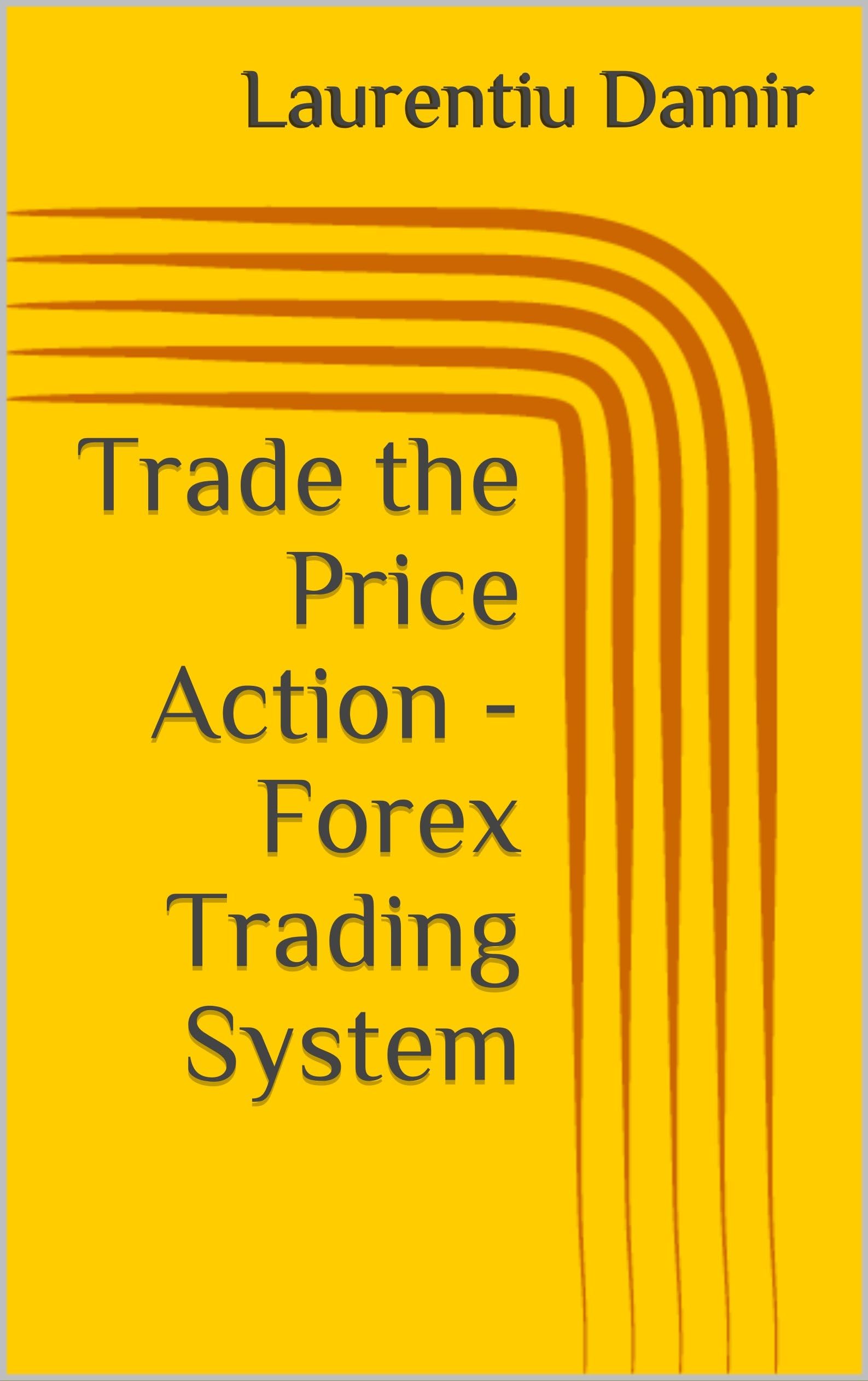 Trade the Price Action - Forex Trading System (Technical analysis Book 7)