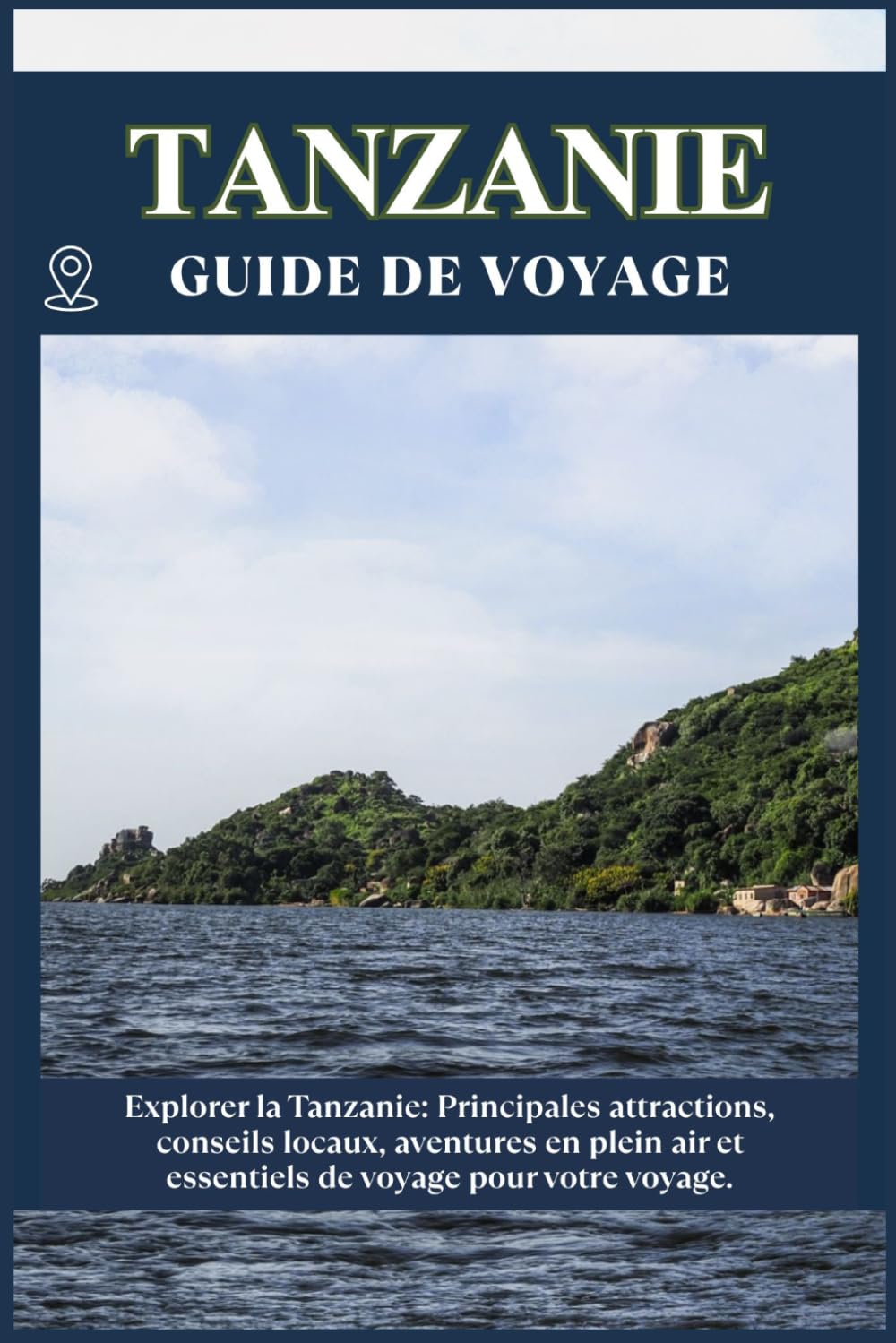 TANZANIE GUIDE DE VOYAGE: Principales attractions, conseils locaux, aventures en plein air et essentiels de voyage pour votre séjour
