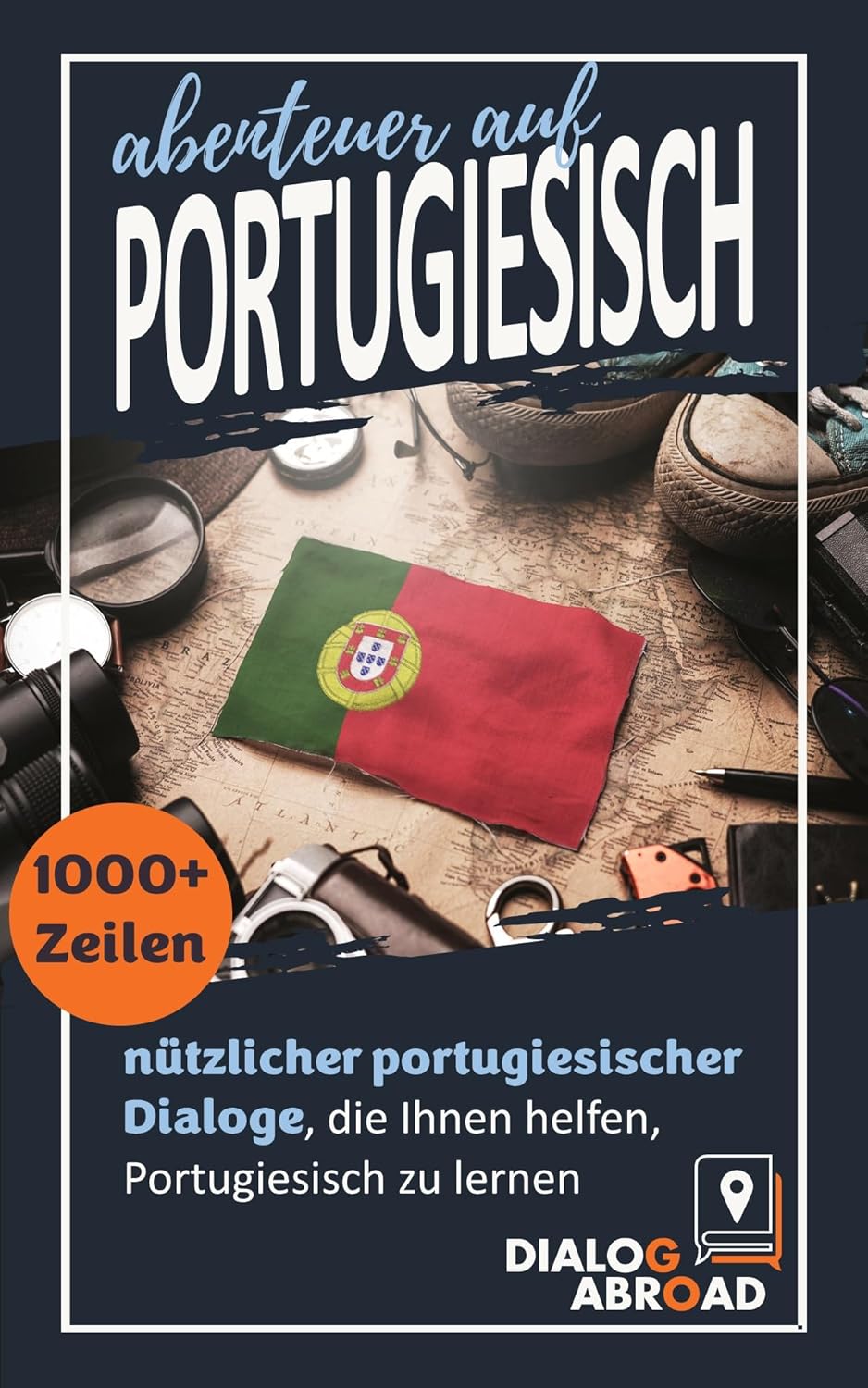 Abenteuer auf Portugiesisch 1000+ Zeilen nützlicher portugiesischer Dialoge, die Ihnen helfen