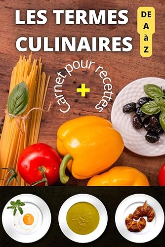 les termes culinaires de A à Z: carnet pour recettes + termes culinaire avec définitions