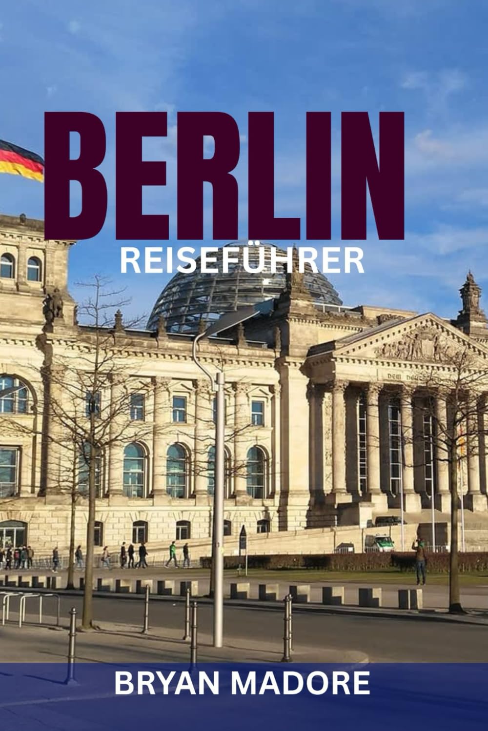 BERLIN REISEFÜHRER: Insider-Handbuch für Erstbesucher und erfahrene Reisende – Top-Attraktionen, Spartipps, Nachtleben, Kultur, Essen & Geheimtipps