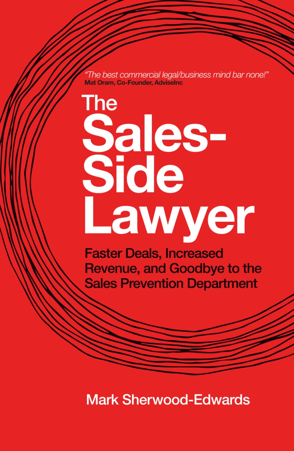 The Sales-Side Lawyer: Faster Deals, Increased Revenue, and Goodbye to the Sales Prevention Department