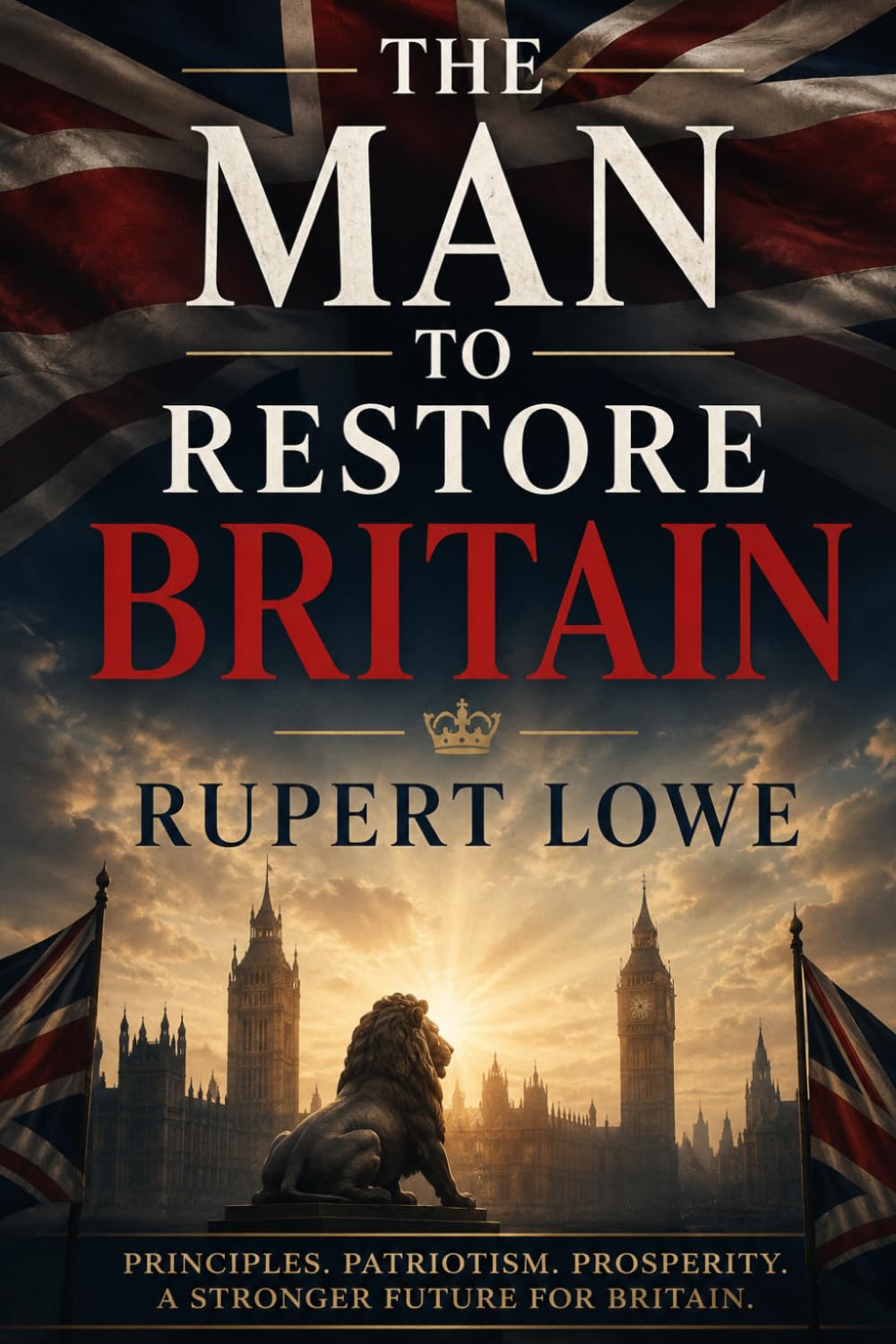 The Man To Restore Britain: Rupert Lowe