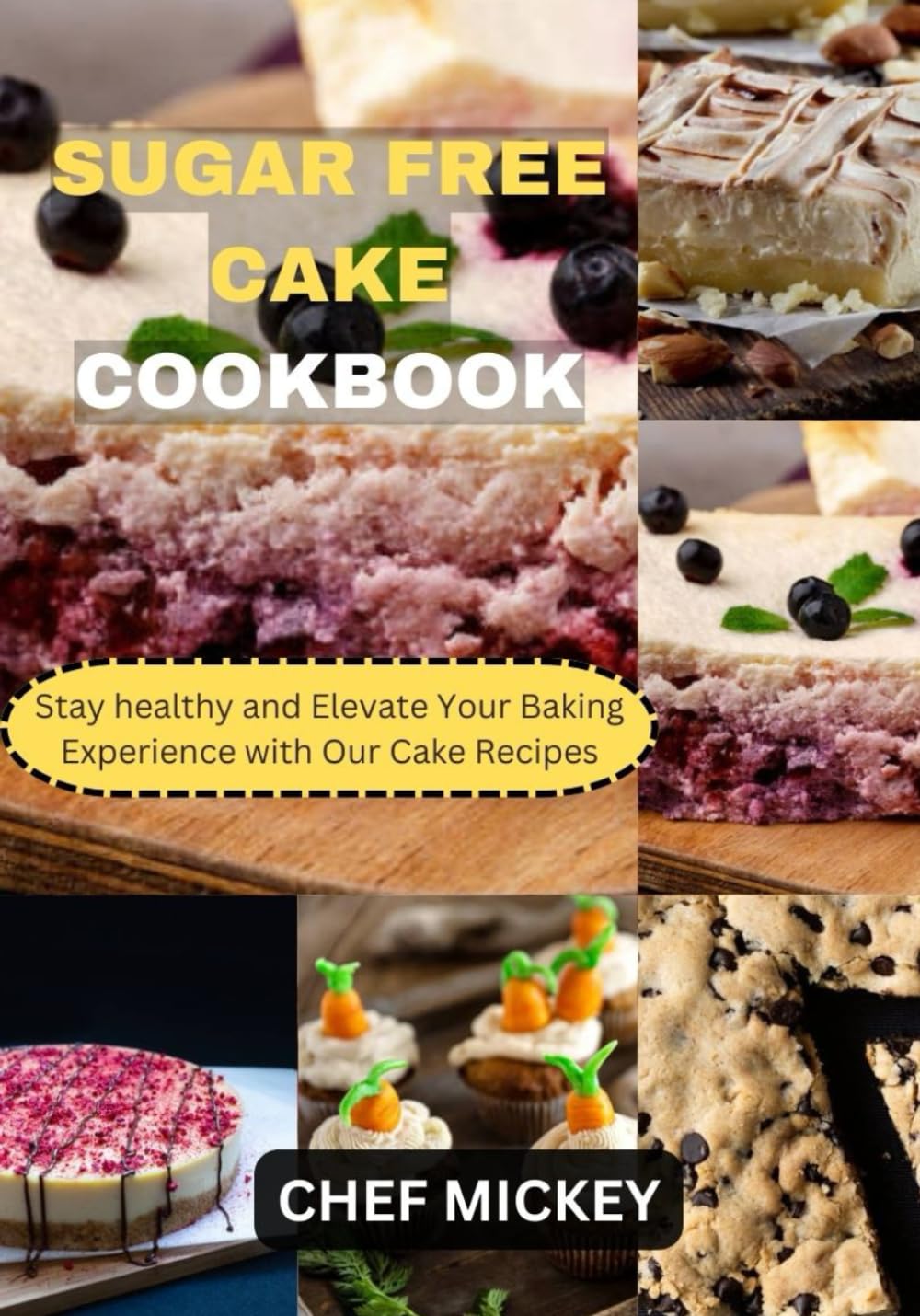 SUGAR FREE CAKE COOKBOOK: Stay healthy and Elevate Your Baking Experience with Our Cake Recipes