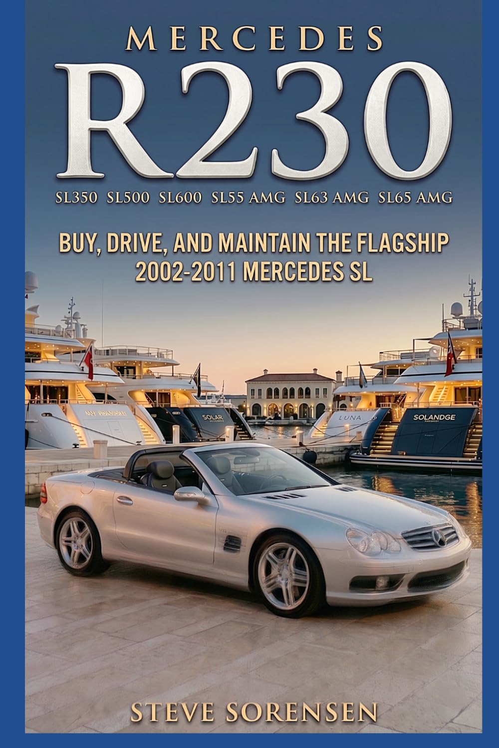 Mercedes R230 (SL350 SL500 SL600 SL55 SL63 SL65): Buy, Drive, and Maintain the Flagship 2002-2011 Mercedes SL