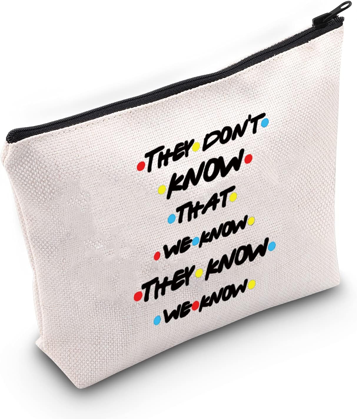 LEVLOFriends TV Show Inspired Cosmetic Makeup Bag Friends TV Show Fans Gift They Don't Know That We Know They Know We Know Makeup Zipper Pouch Bag For Women Girls (They Don't Know)