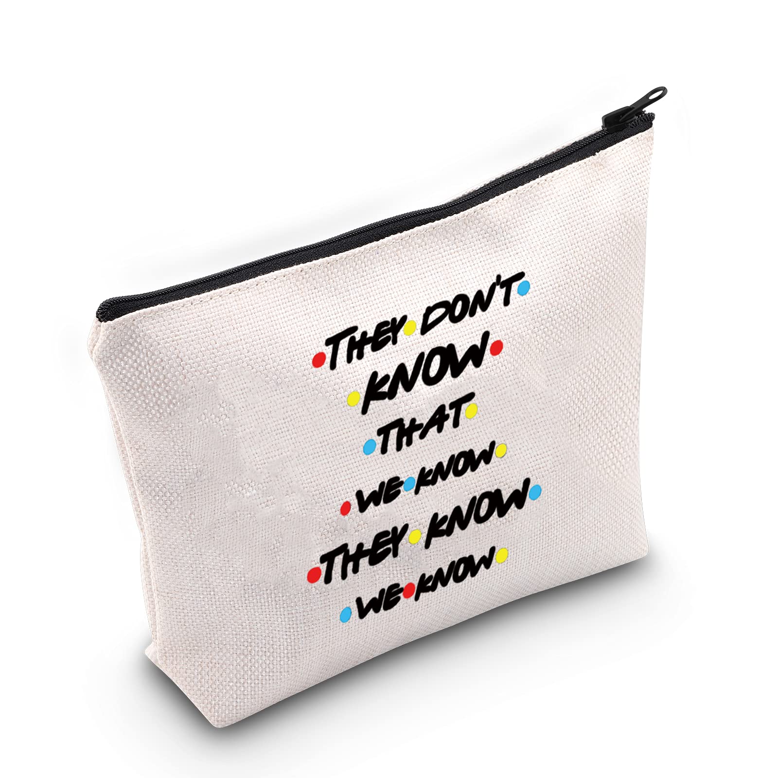 LEVLOFriends TV Show Inspired Cosmetic Makeup Bag Friends TV Show Fans Gift They Don't Know That We Know They Know We Know Makeup Zipper Pouch Bag For Women Girls (They Don't Know)