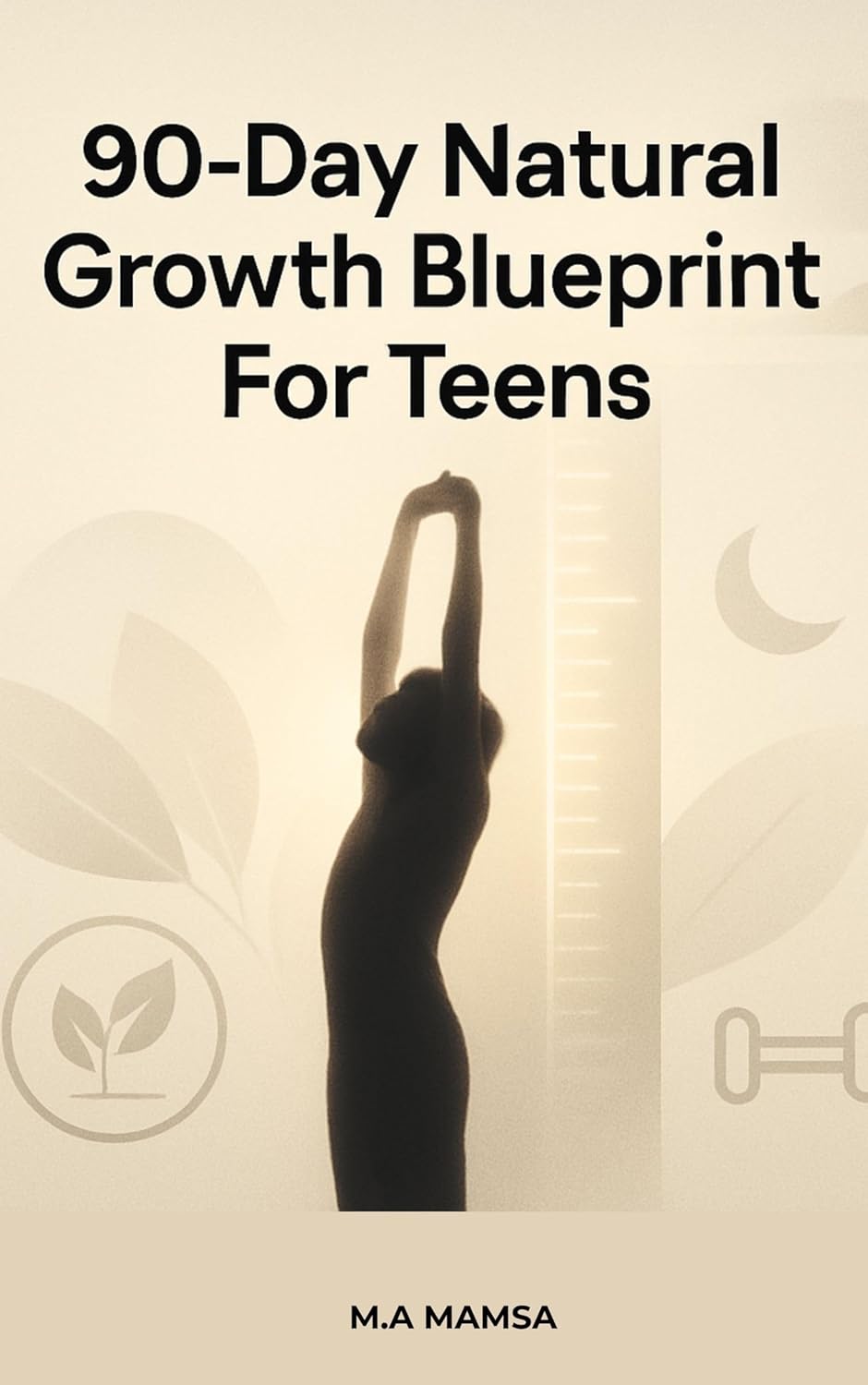90-Day Natural Growth Blueprint for Teens: A Science-Based Plan to Improve Height Potential, Posture, Strength, Sleep, and Recovery      [Print Replica] Kindle Edition