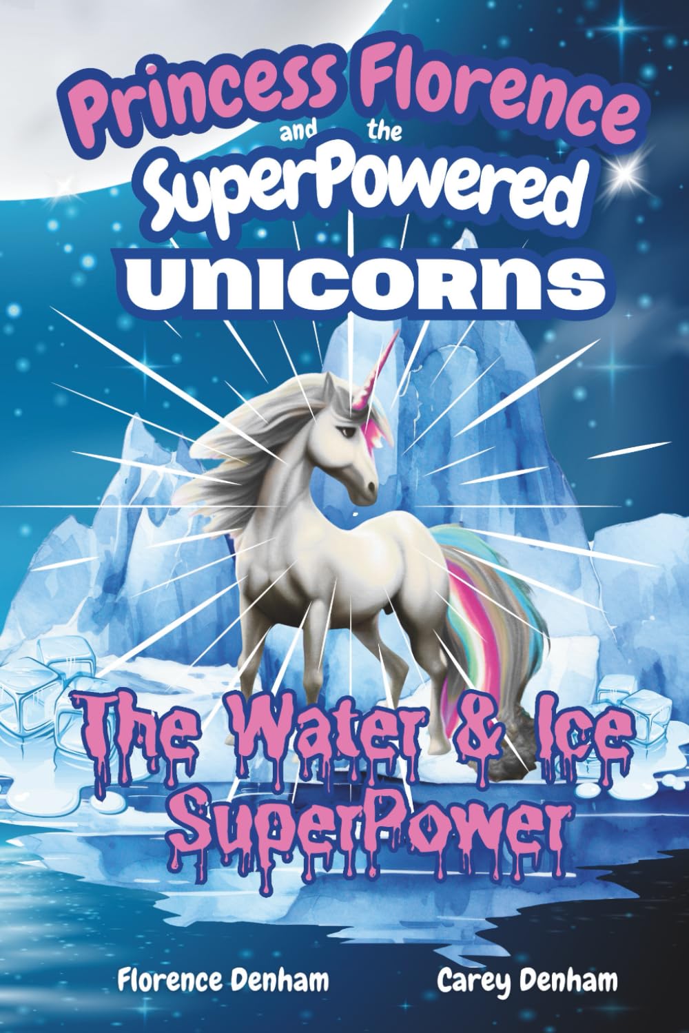 The Water and Ice Superpower: Book 2 in the Princess Florence and the Superpowered Unicorn Series. Magical Adventures for kids to enjoy.