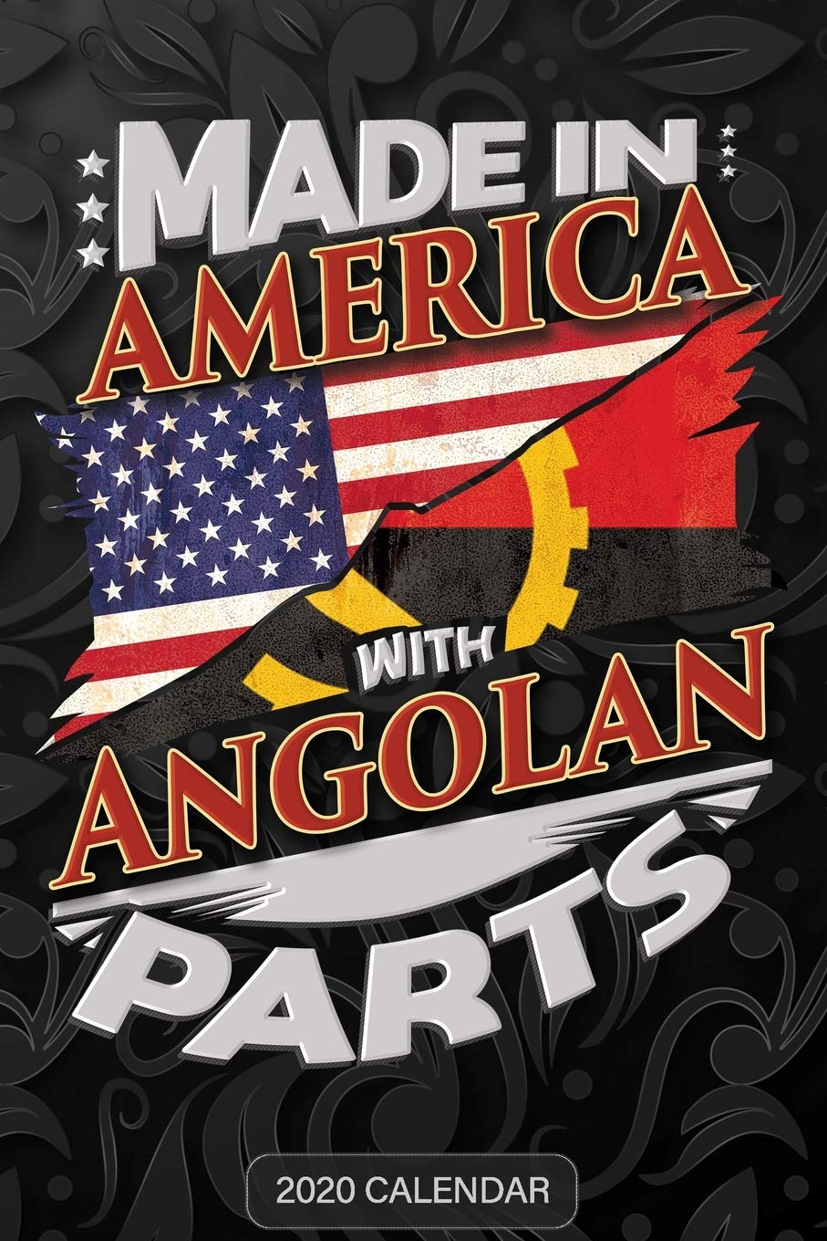 Made In America With Angolan Parts: Angolan 2020 Calender Gift For Angolan With there Heritage And Roots From Angola