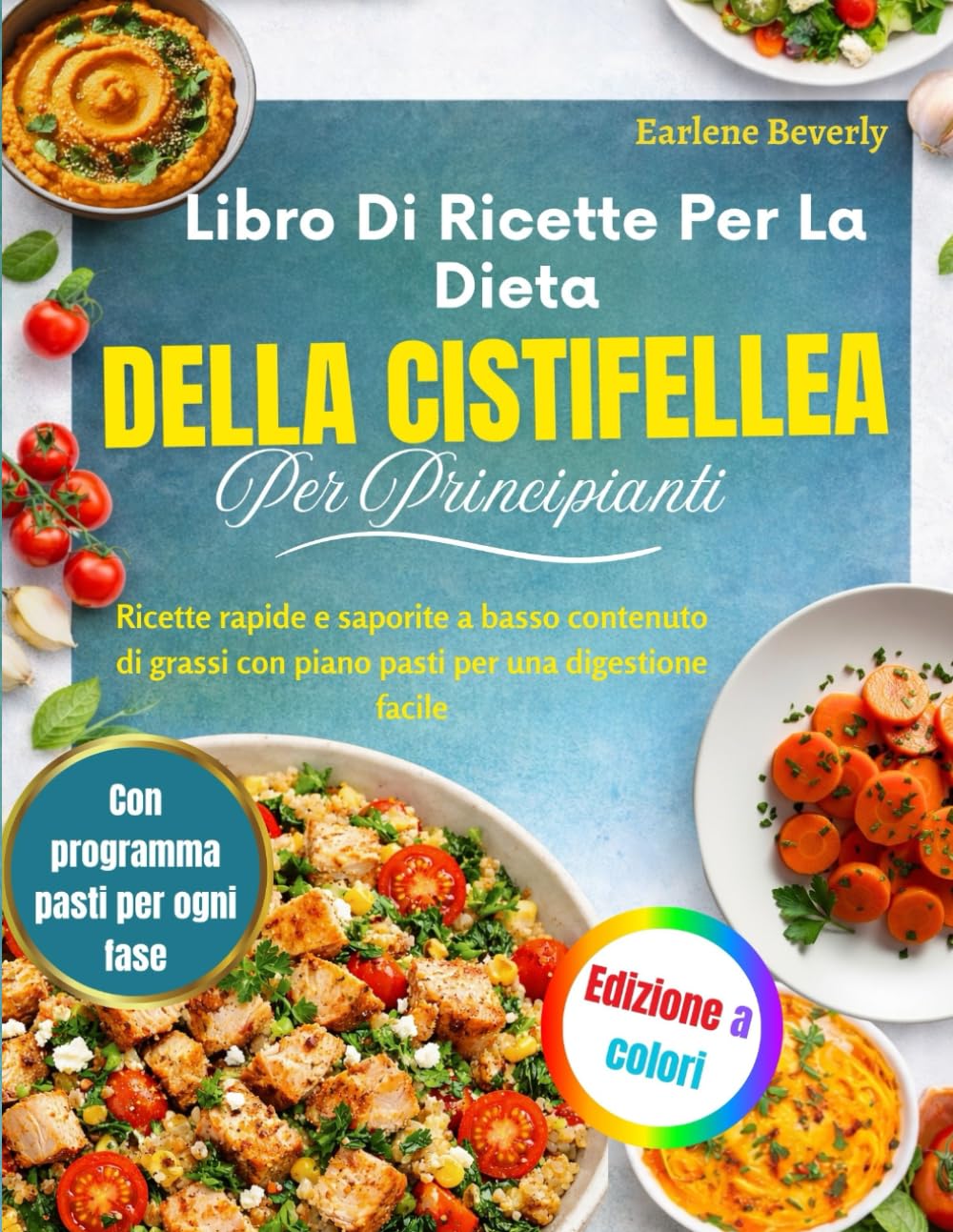 Libro Di Ricette Per La Dieta Della Cistifellea Per Principianti: Ricette rapide e saporite a basso contenuto di grassi con piano pasti per una digestione facile